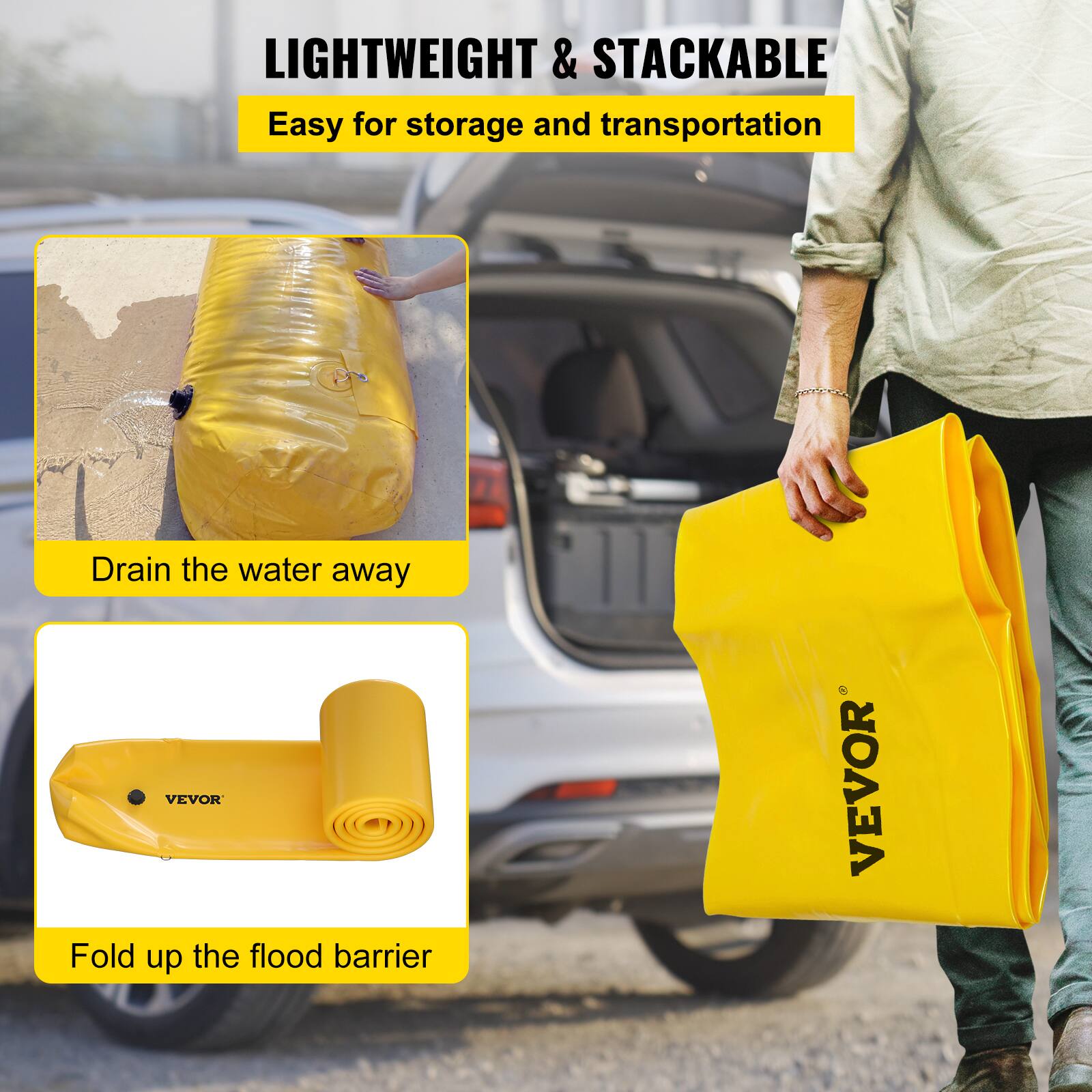 LIGHTWEIGHT & STACKABLE  
Easy for storage and transportation  

Drain the water away  

Fold up the flood barrier  

VEVOR