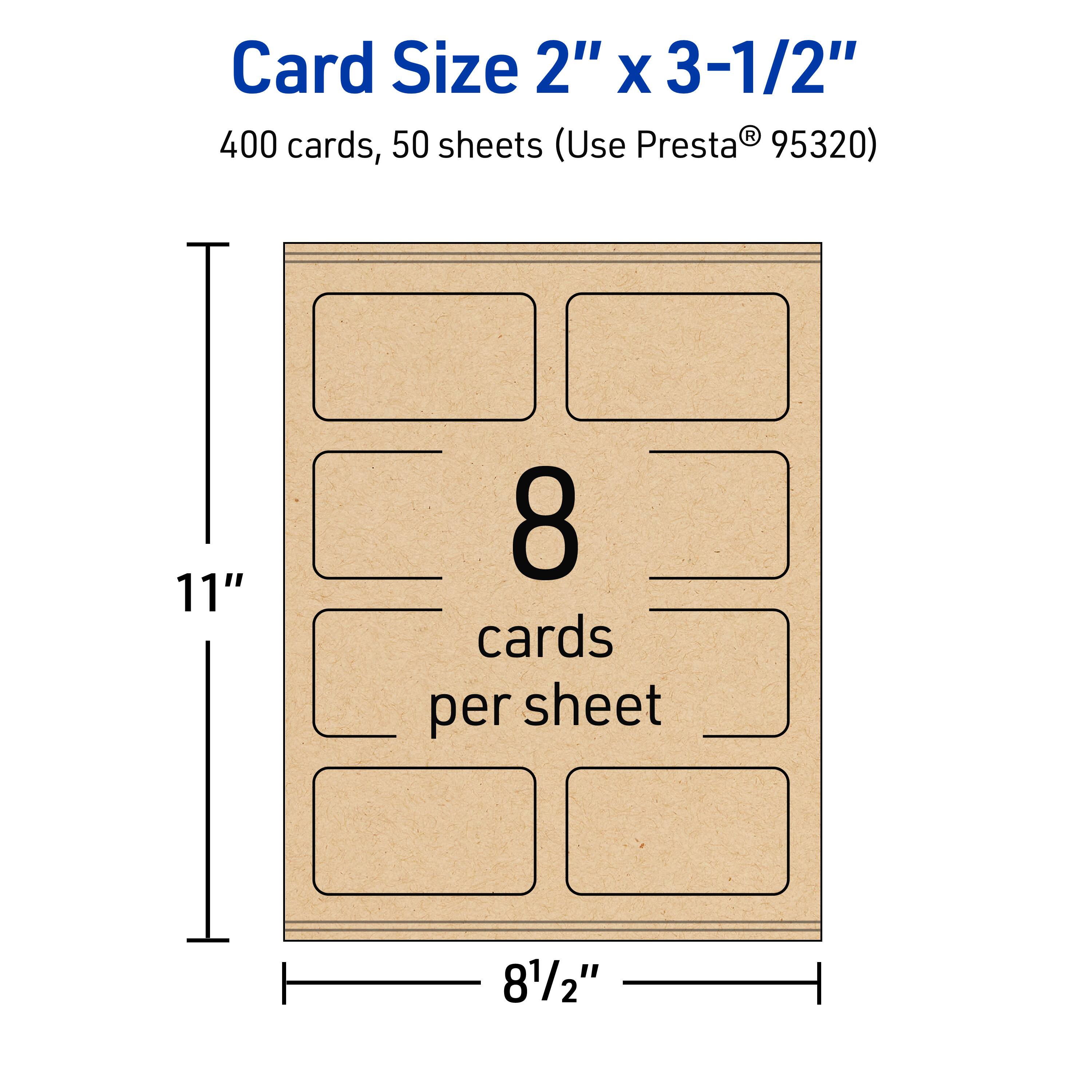 Card Size 2" x 3-1/2"  
400 cards, 50 sheets (Use Presta® 95320)  
8 cards per sheet  
11" x 8-1/2"