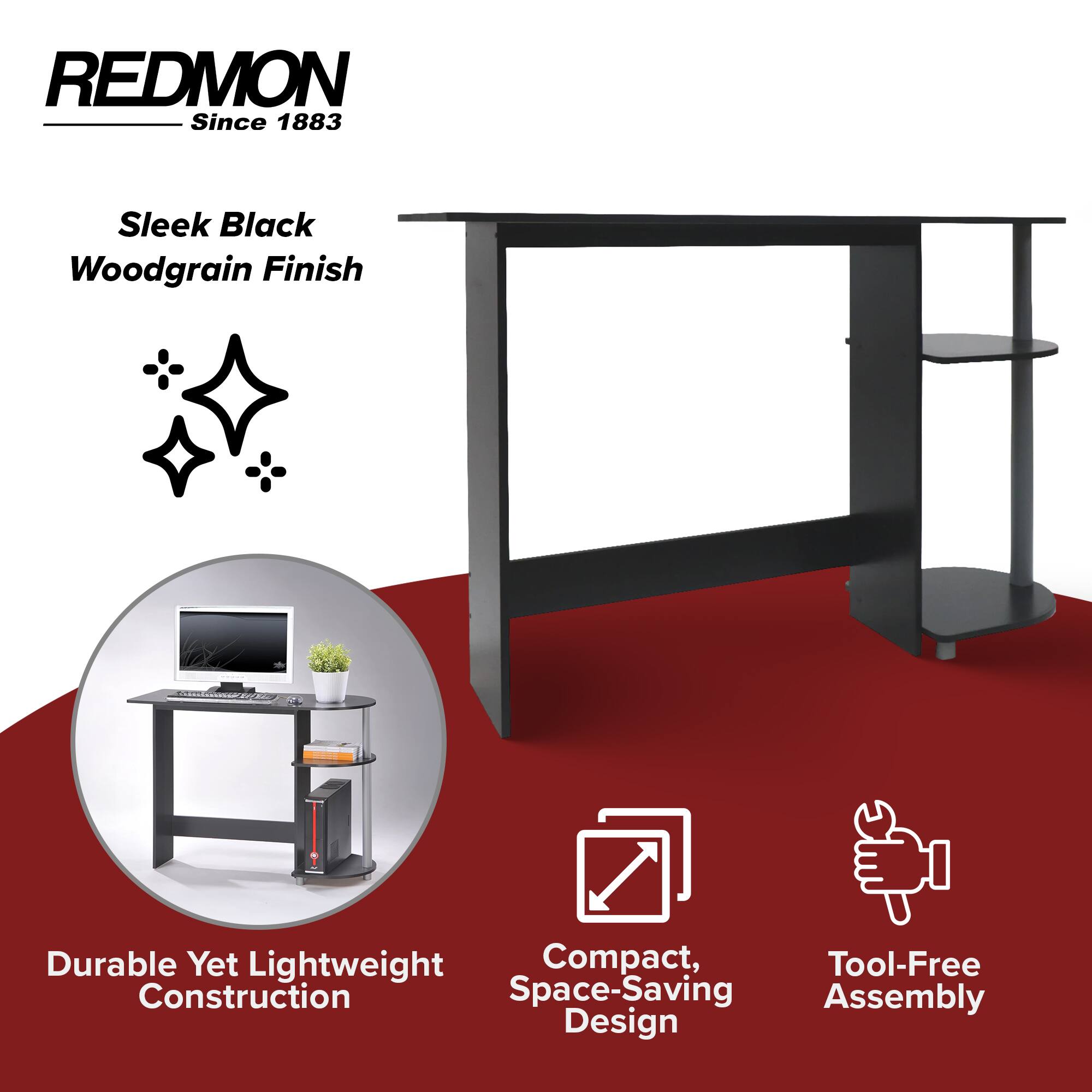 REDMON  
Since 1883  

Sleek Black Woodgrain Finish  

Durable Yet Lightweight Construction  

Compact, Space-Saving Design  

Tool-Free Assembly