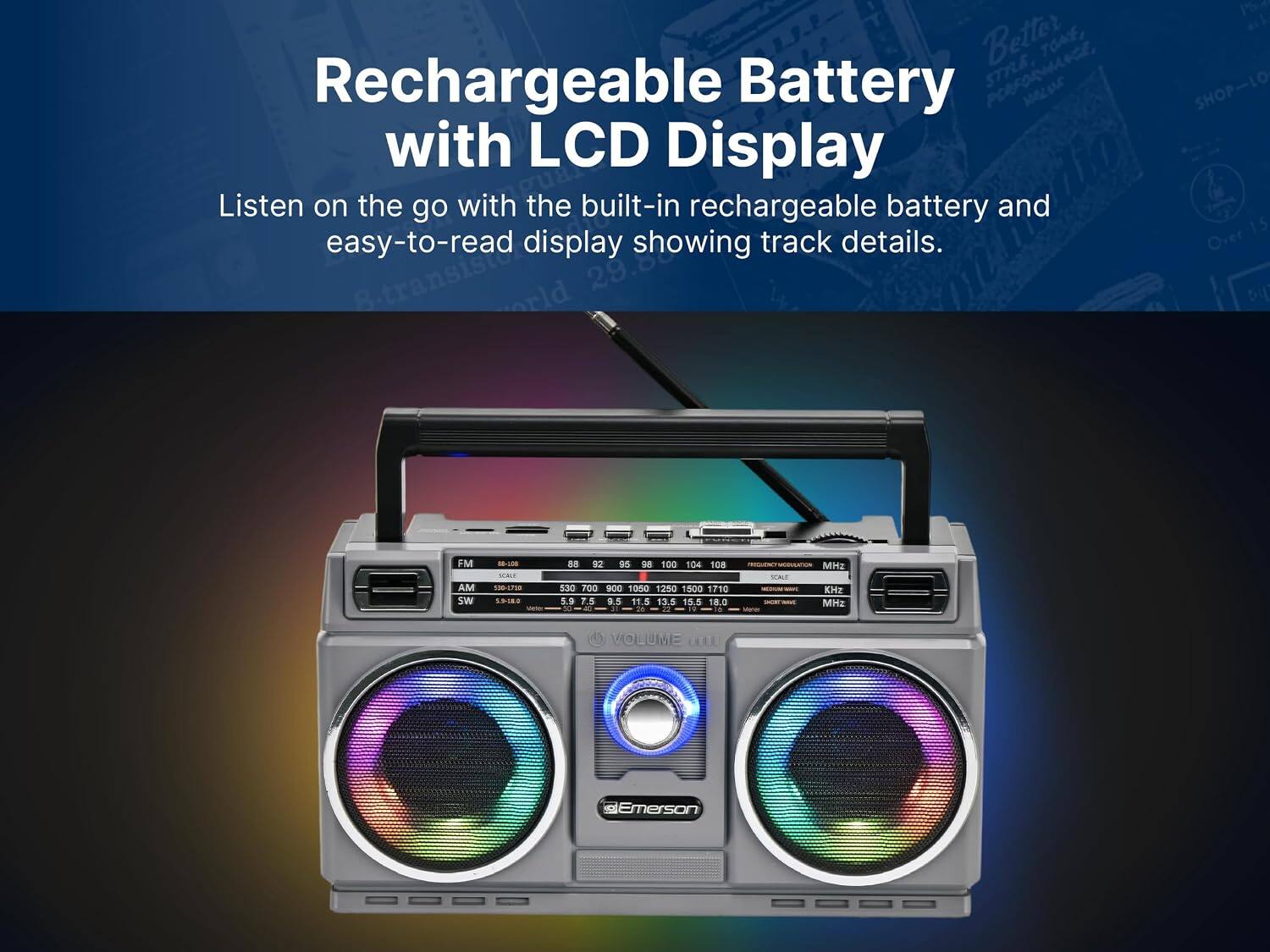 PS Better TOAE Rechargeable Battery RDMANCE, STRE SHOP-LO with LCD Display. Listen on the go with the built-in rechargeable battery and easy-to-read 8-transisto display showing track details. Over bu 15 FM AM SW 18-108 SEALE 130-1718 SSI08 88 9 95 98 100 104 108 830 700 900 1050 1250 1500 1710 S.9 7h 9.S TT.S 13.5 15.5 18.0 5 - de 1 : . SALE MHZ KH2 MMZ VOLUME ET. sEmerson