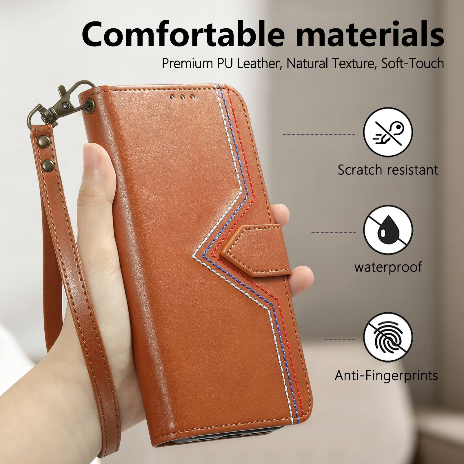 Comfortable materials  
Premium PU Leather, Natural Texture, Soft-Touch  
Scratch resistant  
waterproof  
Anti-Fingerprints