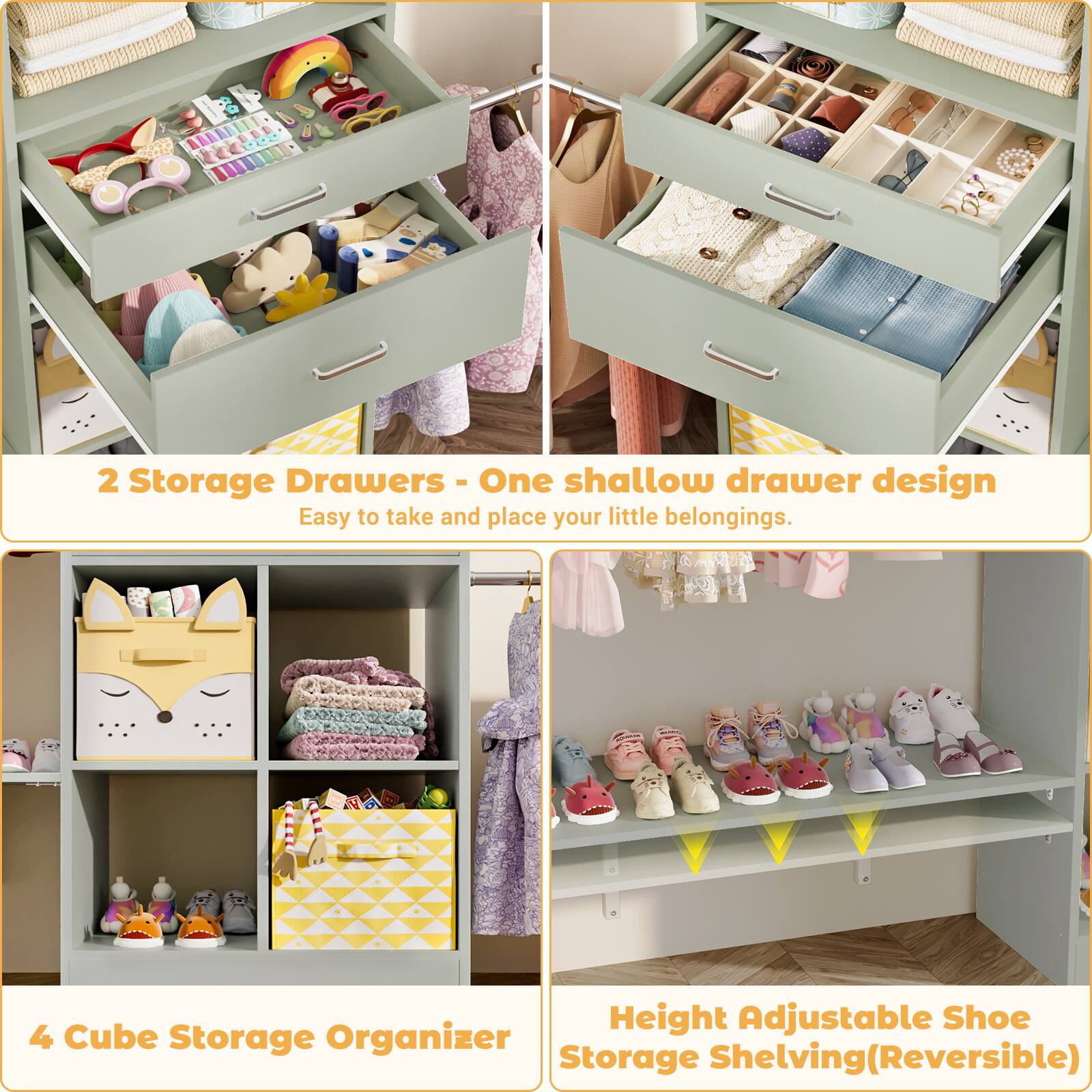2 Storage Drawers - One shallow drawer design  
Easy to take and place your little belongings.  

4 Cube Storage Organizer  

Height Adjustable Shoe Storage Shelving (Reversible)