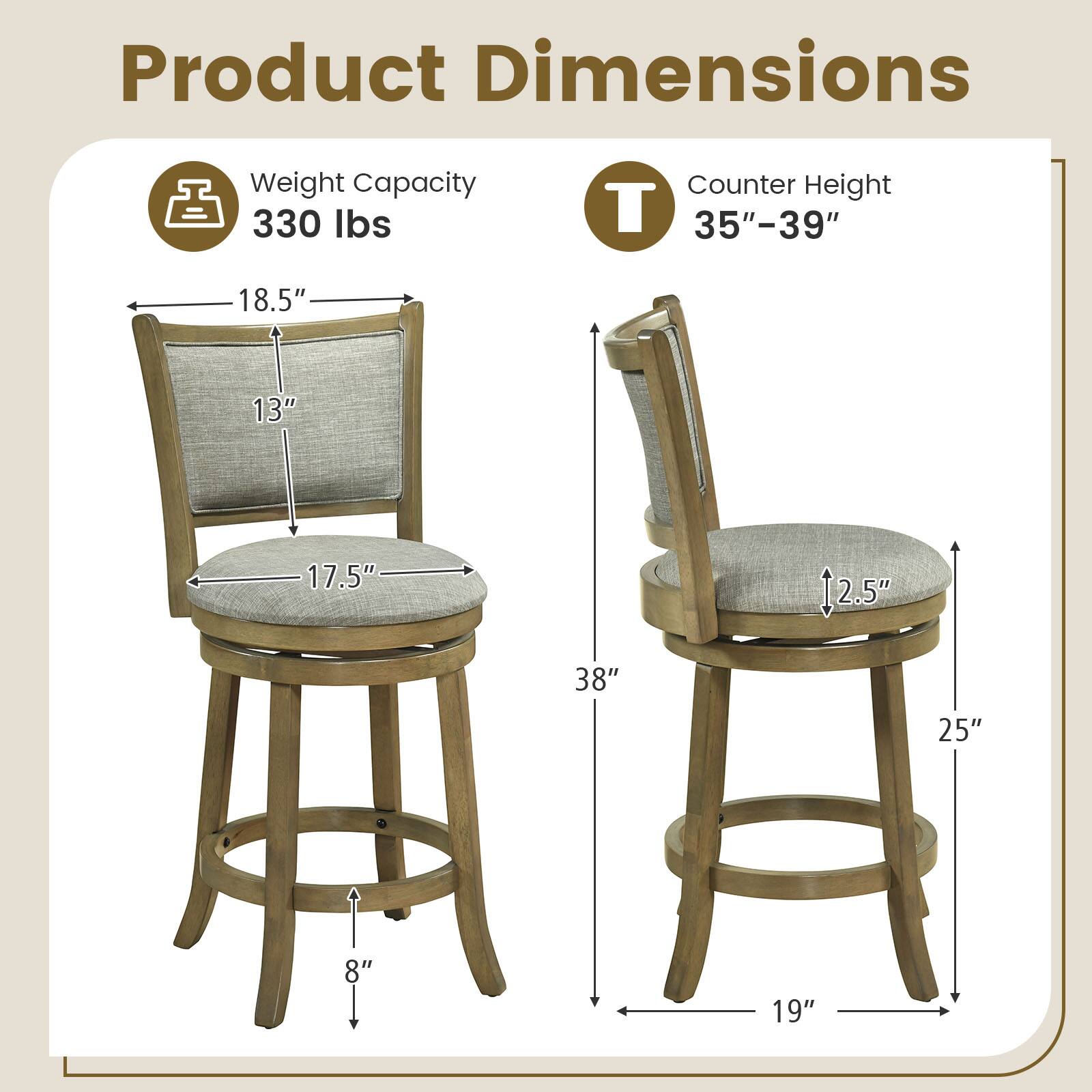 Product Dimensions  
Weight Capacity: 330 lbs  
Counter Height: 35"-39"  
18.5"  
13"  
17.5"  
2.5"  
38"  
25"  
8"  
19"