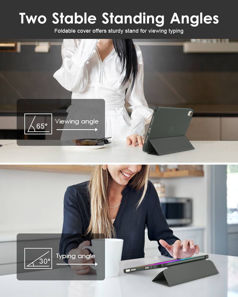 Two Stable Standing Angles  
Foldable cover offers sturdy stand for viewing typing  

Viewing angle: 65°  
Typing angle: 30°