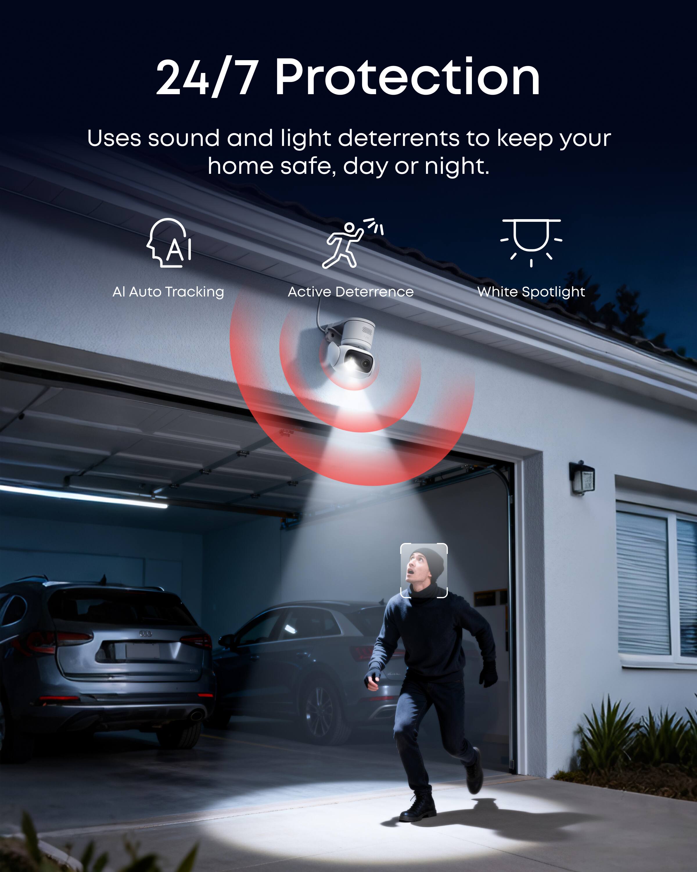 24/7 Protection  
Uses sound and light deterrents to keep your home safe, day or night.  
AI Auto Tracking  
Active Deterrence  
White Spotlight