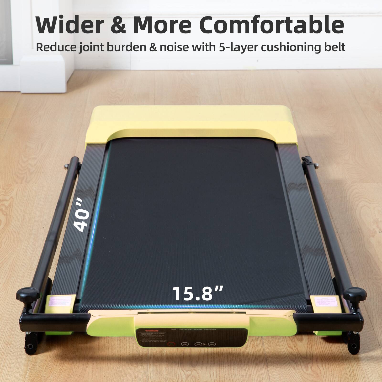Wider & More Comfortable  
Reduce joint burden & noise with 5-layer cushioning belt  

40"  
15.8"