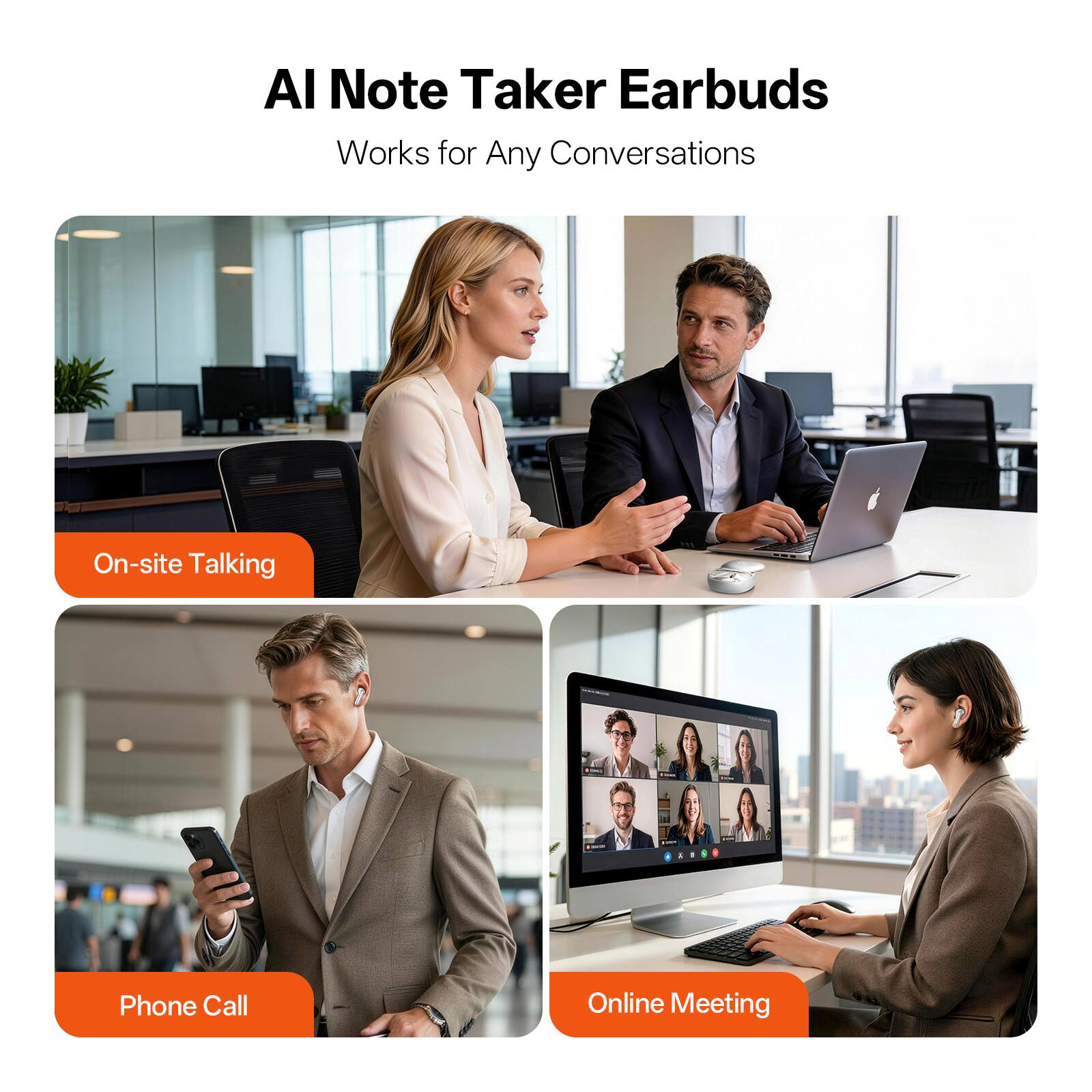 AI Note Taker Earbuds  
Works for Any Conversations  

- On-site Talking  
- Phone Call  
- Online Meeting