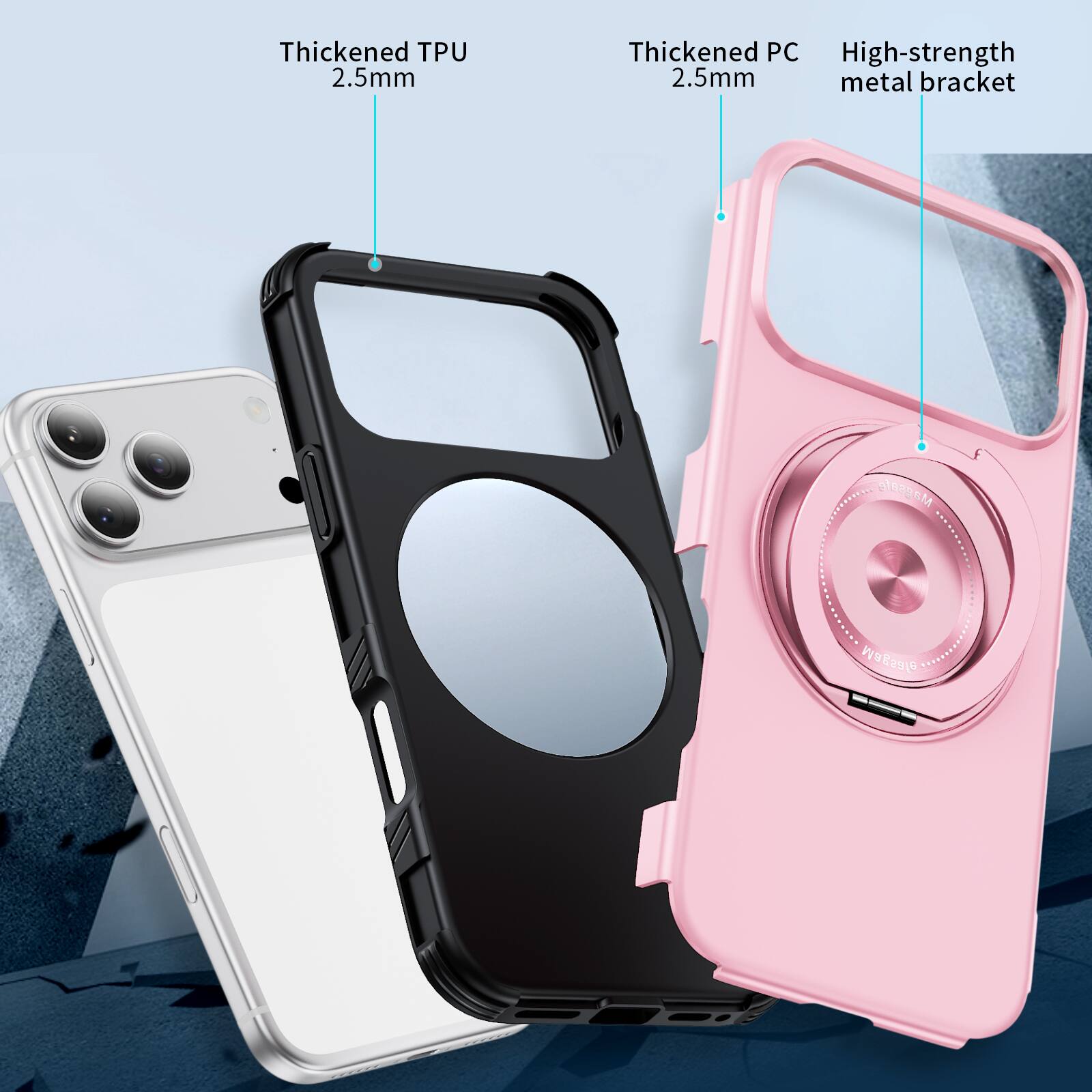 Thickened TPU 2.5mm  
Thickened PC 2.5mm  
High-strength metal bracket