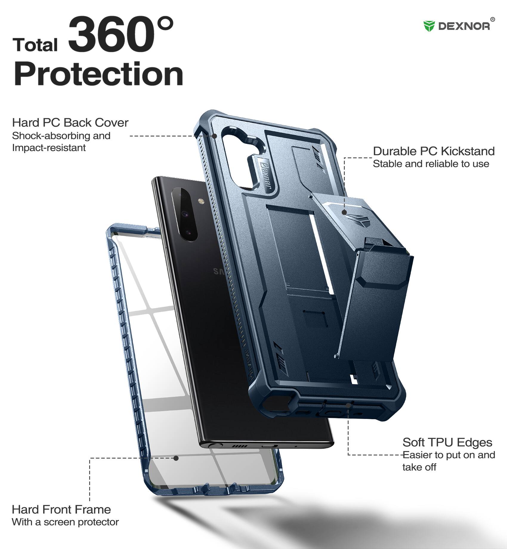 Total 360° Protection

- Hard PC Back Cover
  - Shock-absorbing and Impact-resistant

- Durable PC Kickstand
  - Stable and reliable to use

- Soft TPU Edges
  - Easier to put on and take off

- Hard Front Frame
  - With a screen protector