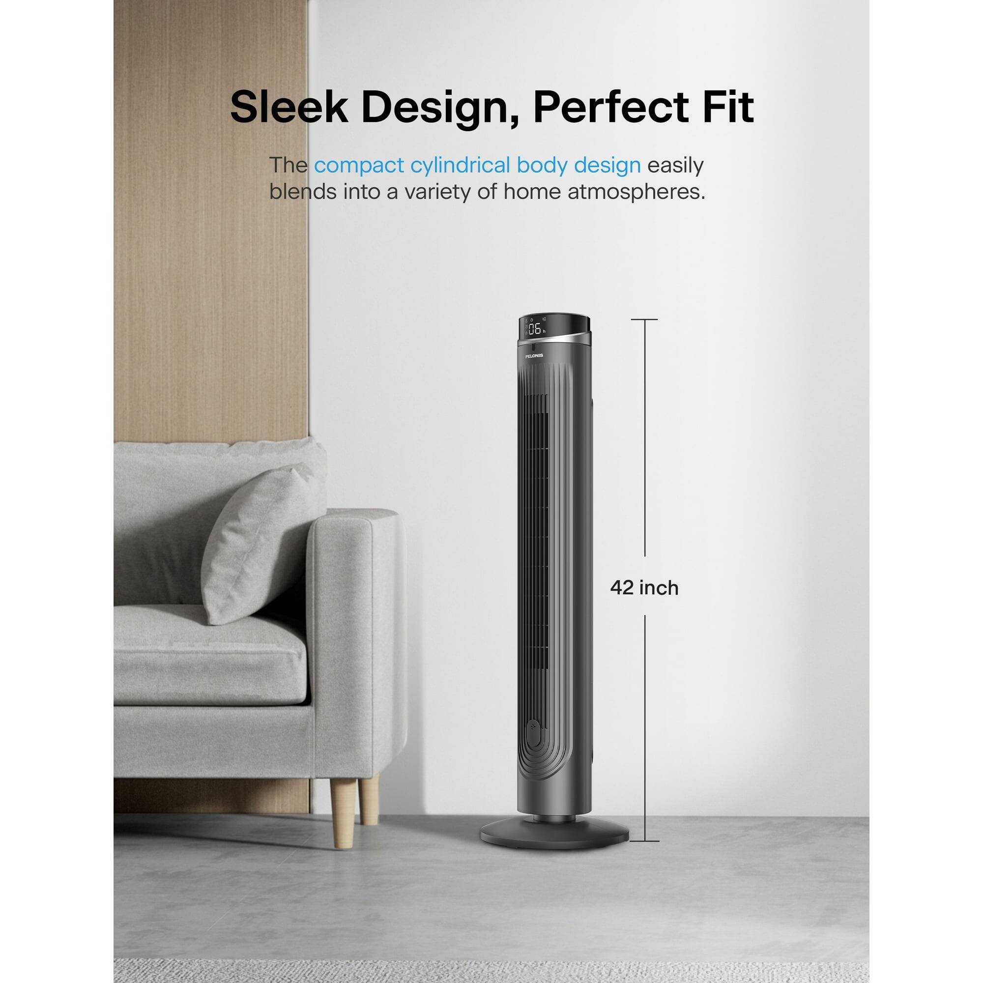 Sleek Design, Perfect Fit

The compact cylindrical body design easily blends into a variety of home atmospheres.

42 inch