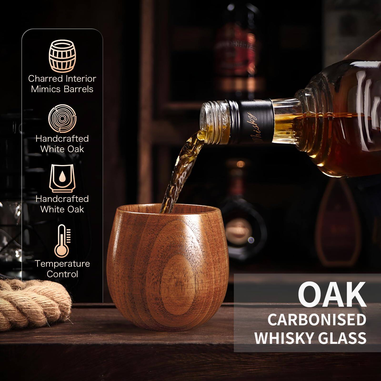 Charred Interior Mimics Barrels  
Handcrafted White Oak  
Handcrafted White Oak  
Temperature Control  

OAK  
CARBONISED WHISKY GLASS