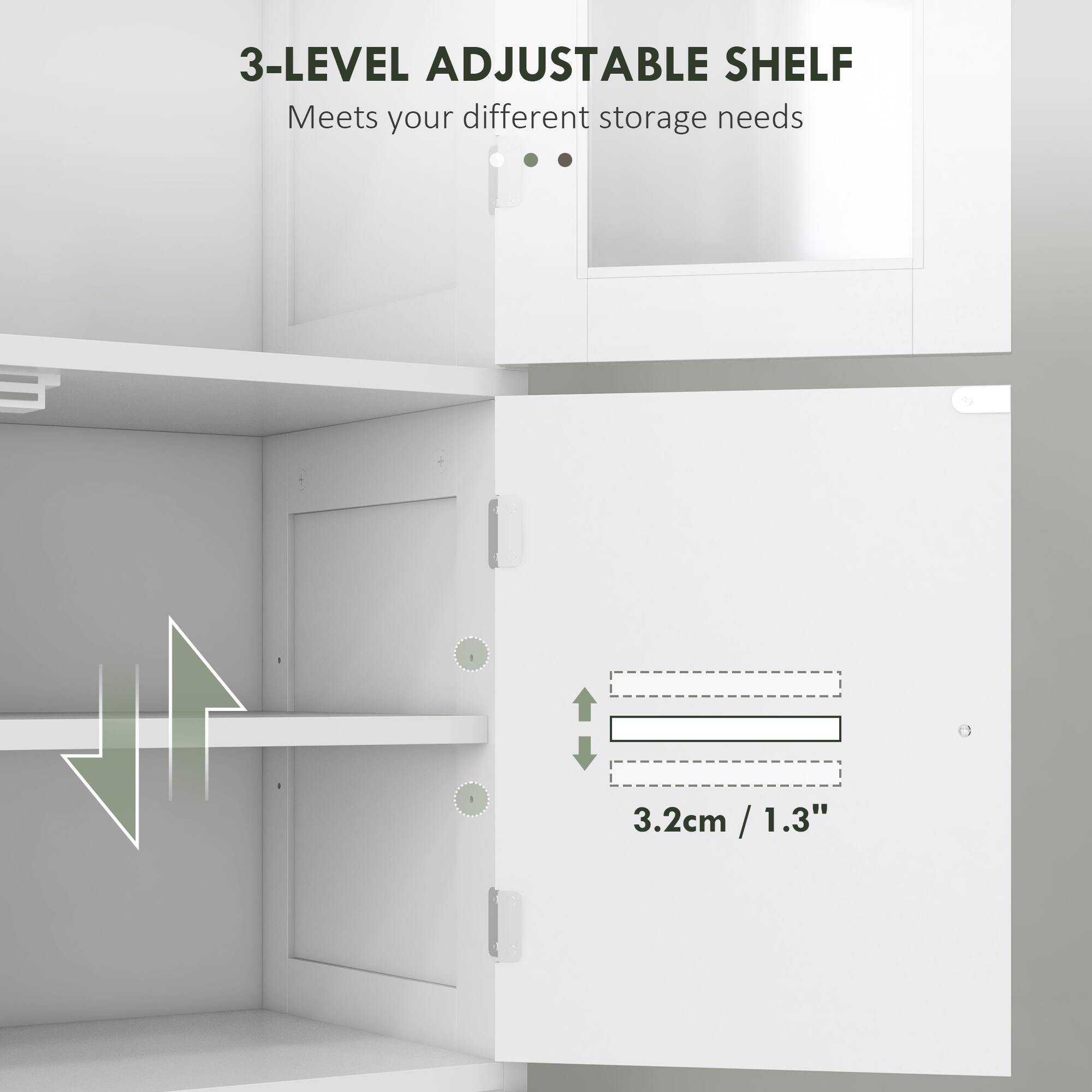 3-LEVEL ADJUSTABLE SHELF Meets your different storage needs 3.2cm / 1.3"