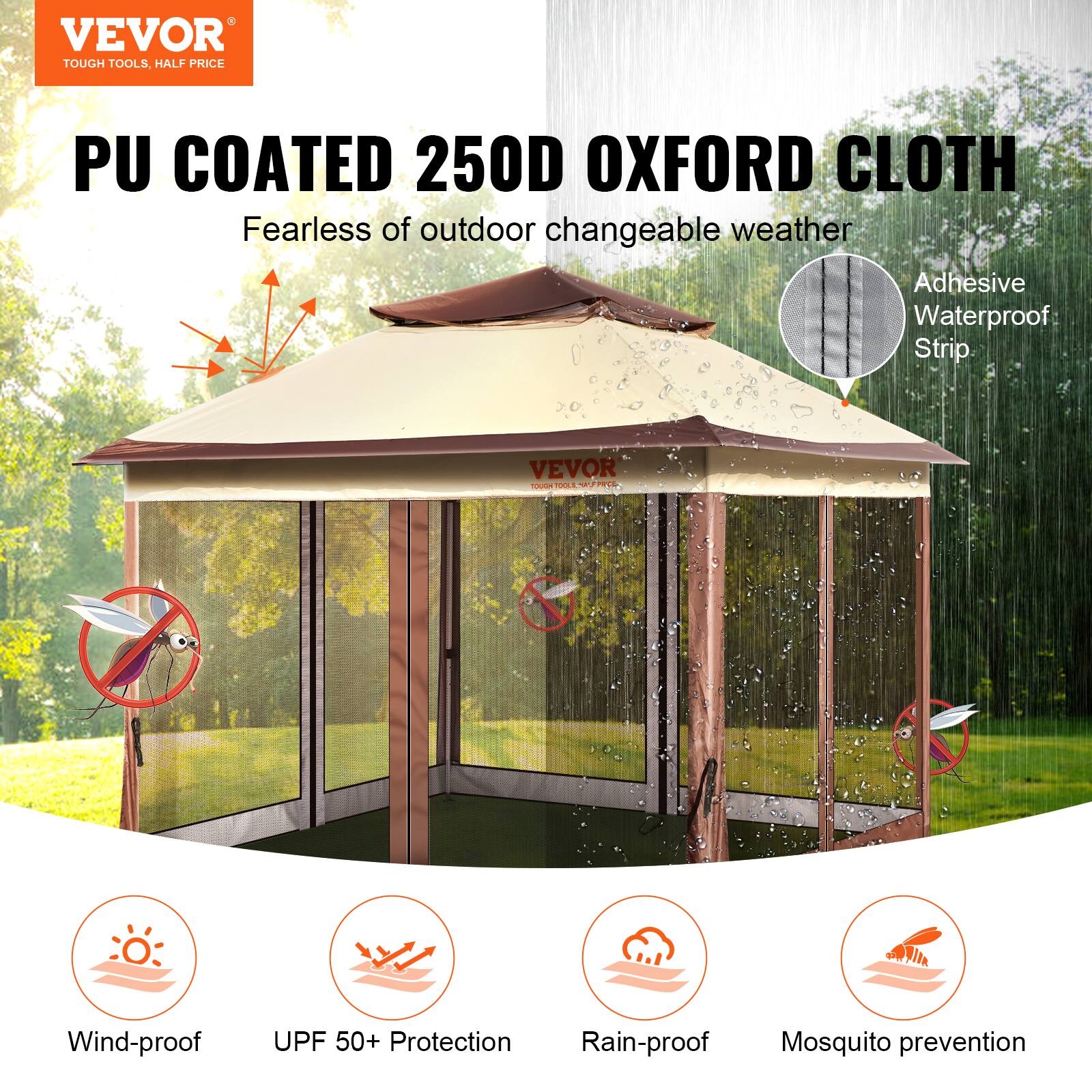 VEVOR TOUGH TOOLS. HALF PRICE PU COATED 250D OXFORD CLOTH Fearless of outdoor changeable weather Adhesive Waterproof Strip
VEVOR NUO - HA
Wind-proof
UPF 50+ Protection
Rain-proof
Mosquito prevention