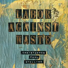 Christopher Paul Stelling - Labor Against Waste - VINYL LP