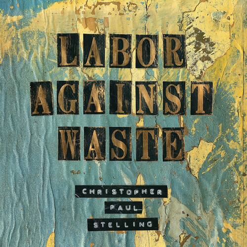 LABOR AGAINST WASTE  
CHRISTOPHER PAUL STELLING