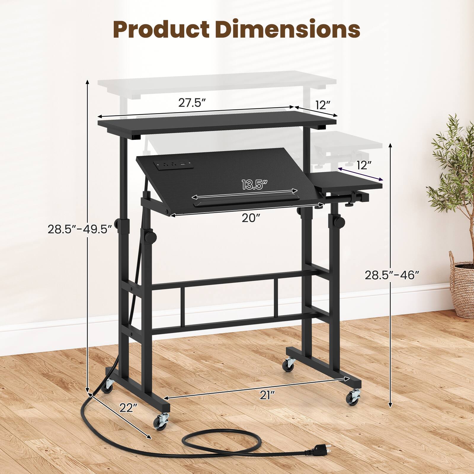 Product Dimensions
27.5"
12"
13.5"
12"
28.5"-49.5"
20"
28.5"-46"
22"
21"