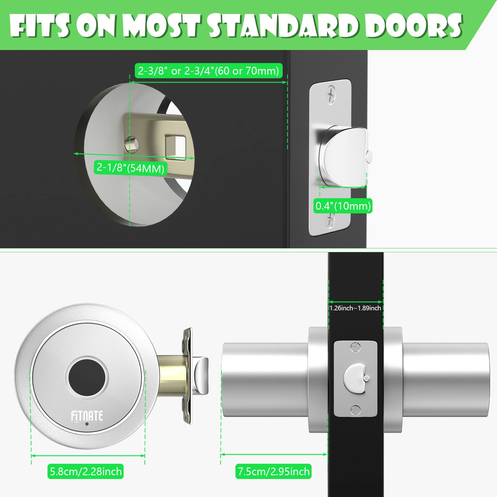 FITS ON MOST STANDARD DOORS 2-3/8" or 2-3/4(60 or 70mm) 2-1/8 (54MM) 0.4 (10mm) 1.26inch-1.89inch FITNATE 5.8cm/2.28inch 7.5cm/2.95inch