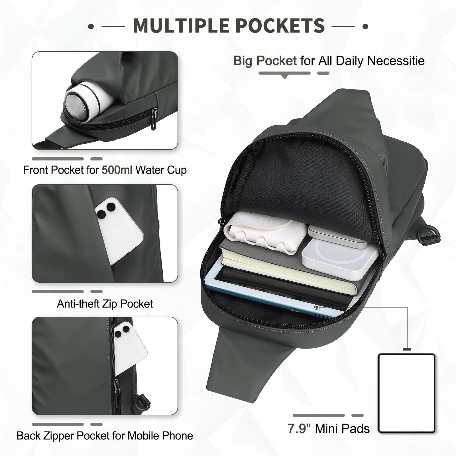 MULTIPLE POCKETS

- Big Pocket for All Daily Necessities
- Front Pocket for 500ml Water Cup
- Anti-theft Zip Pocket
- Back Zipper Pocket for Mobile Phone
- 7.9" Mini Pads