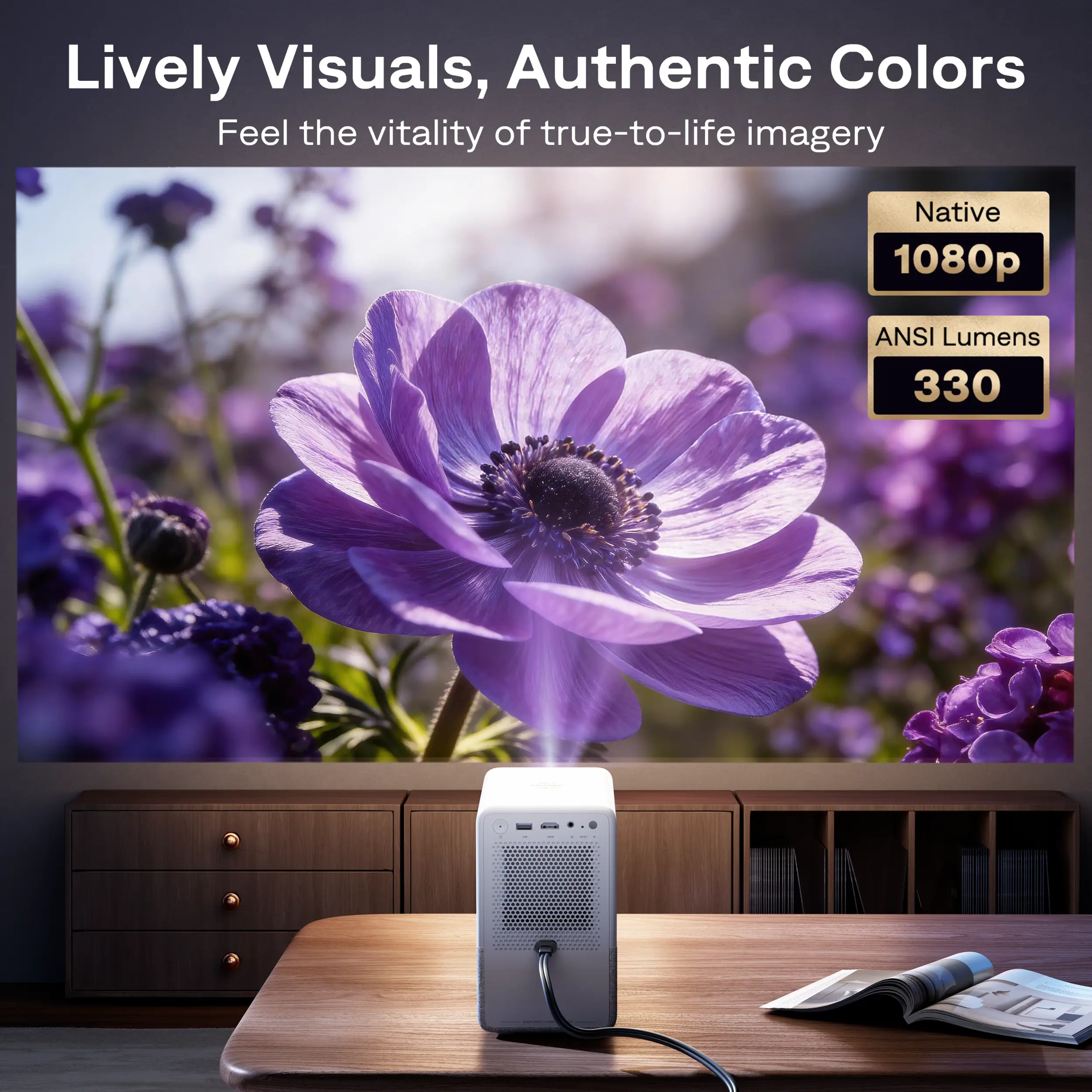 Lively Visuals, Authentic Colors  
Feel the vitality of true-to-life imagery  
Native 1080p  
ANSI Lumens 330