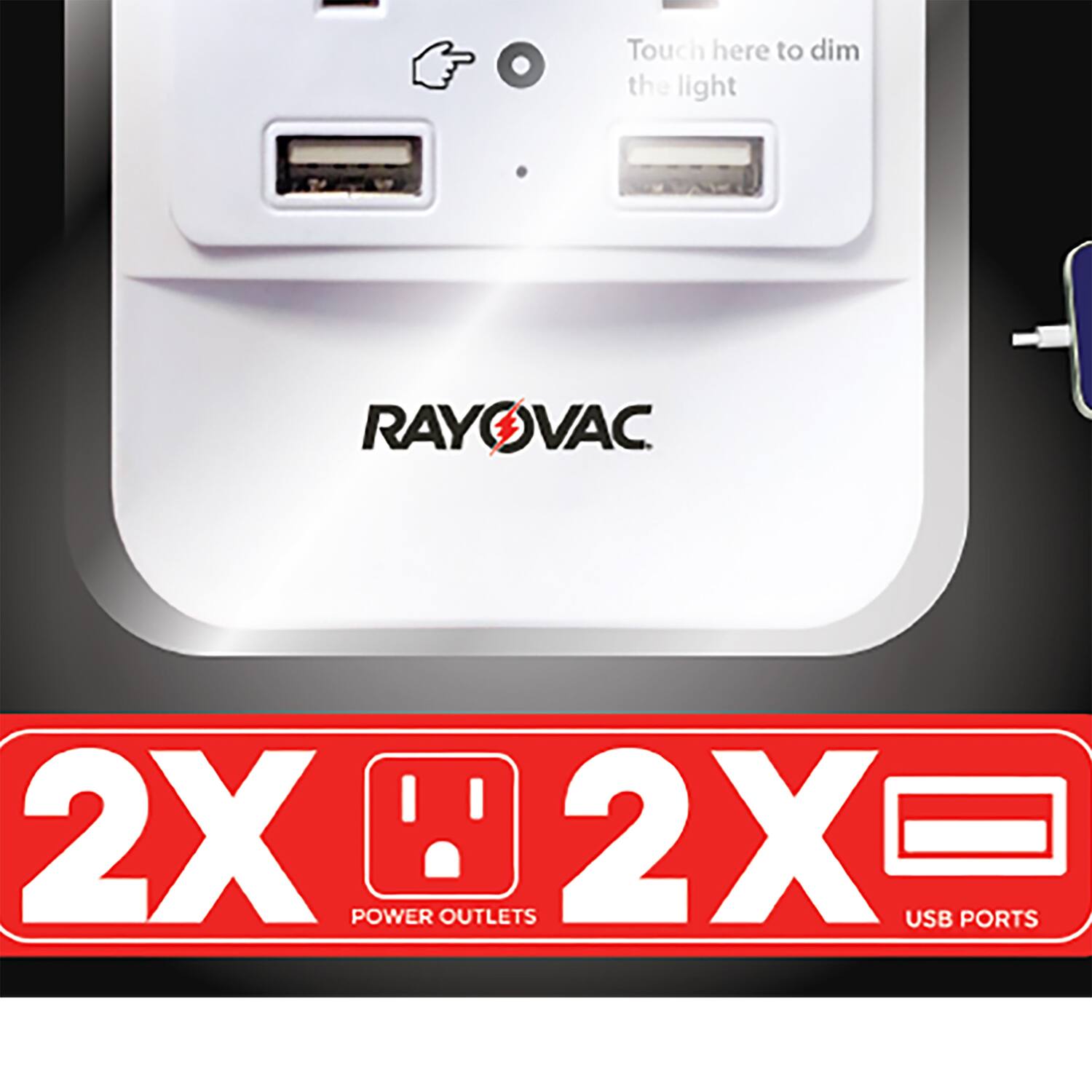 Touch here to dim the light  
RAYOVAC  
2X POWER OUTLETS  
2X USB PORTS