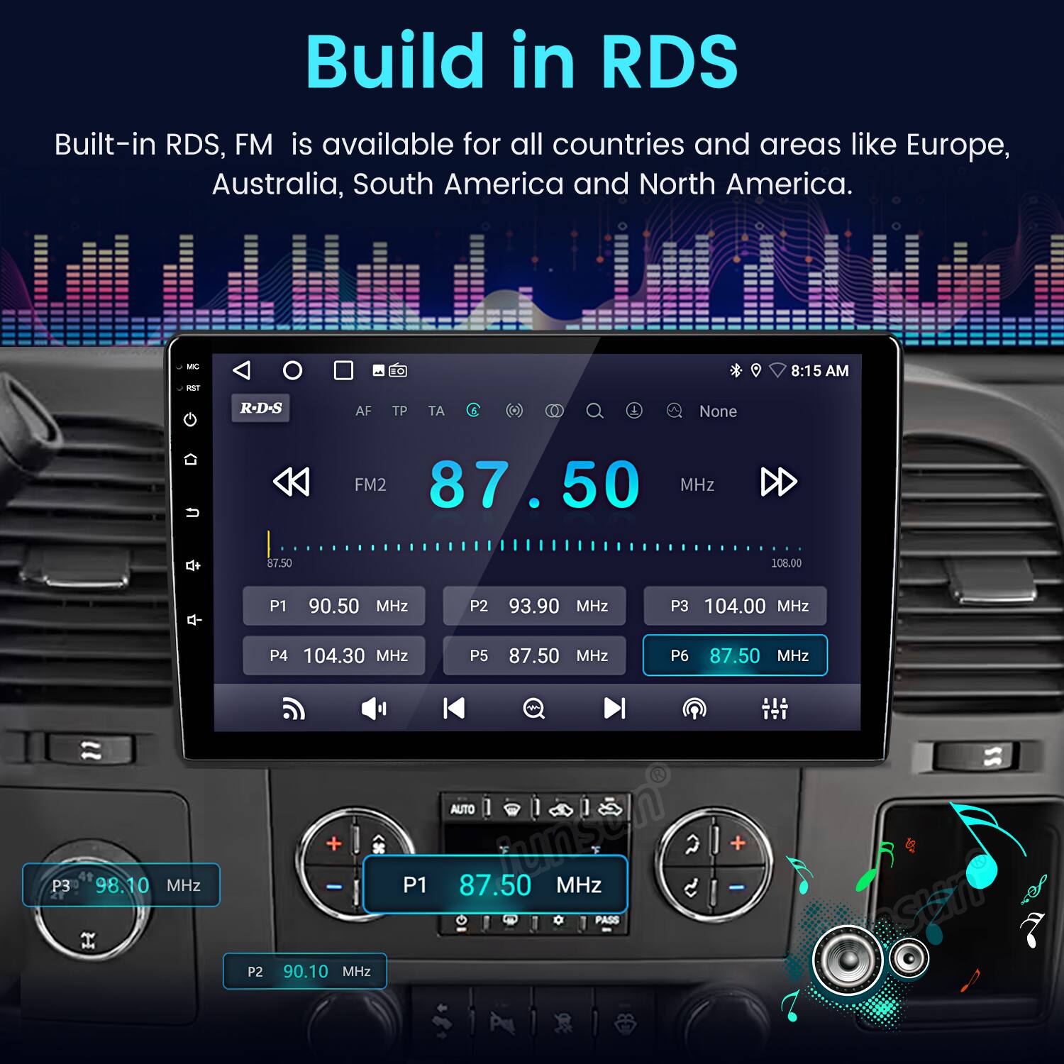 Build in RDS

Built-in RDS, FM is available for all countries and areas like Europe, Australia, South America and North America.

VAAS M - 8:15 AM - ET

R-D-S AF TP A 10 i None FM2 87.50 MHz 87.50 108.00 P1 90.50 MHz P2 93.90 MHz P3 104.00 MHz P4 104.30 MHz P5 87.50 MHz P6 87.50 MHz P3 98.10 MHz P2 90.10 MHz AUTO P1 87.50 MHz & 2 I PASS