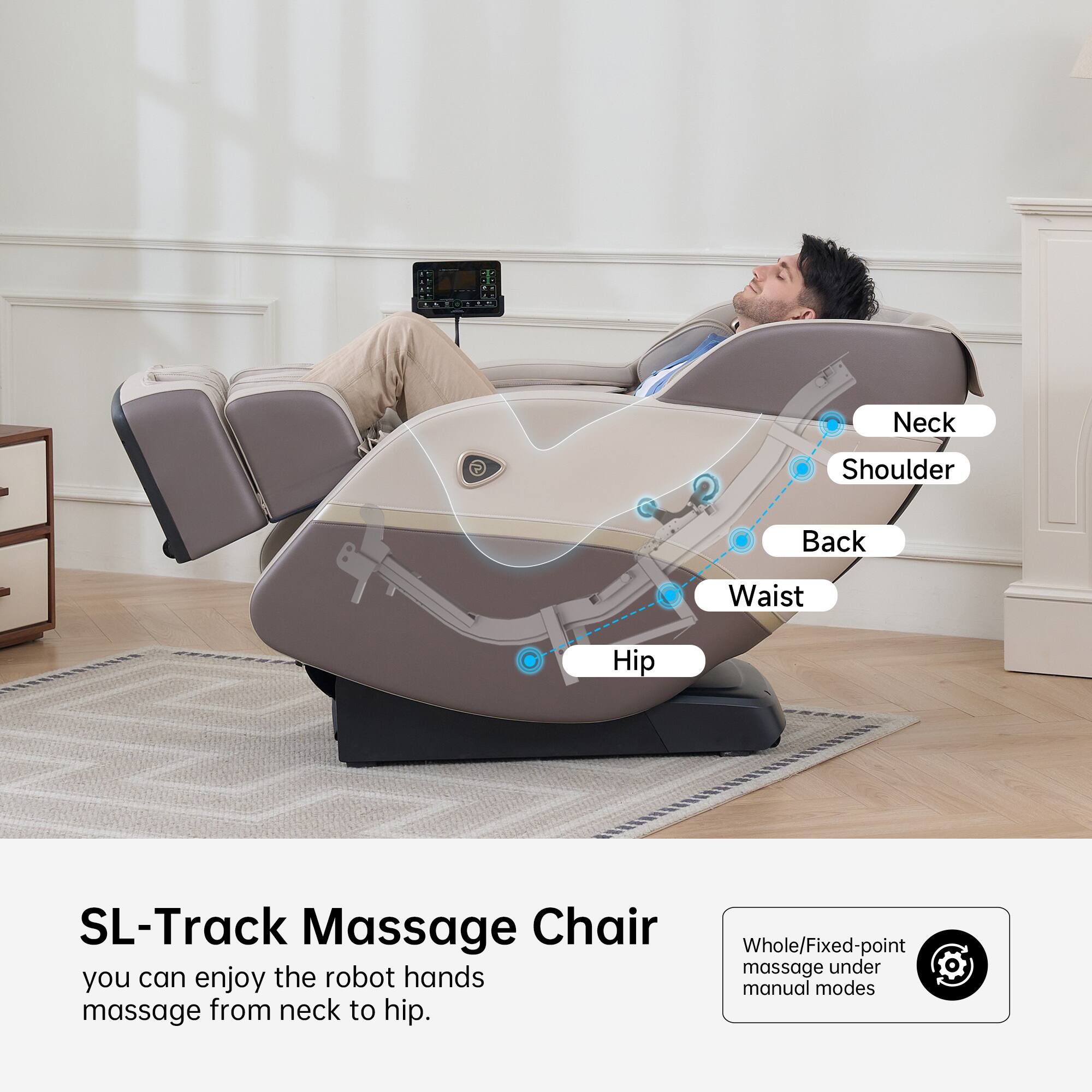 SL-Track Massage Chair

You can enjoy the robot hands massage from neck to hip.

Whole/Fixed-point massage under manual modes

Neck  
Shoulder  
Back  
Waist  
Hip