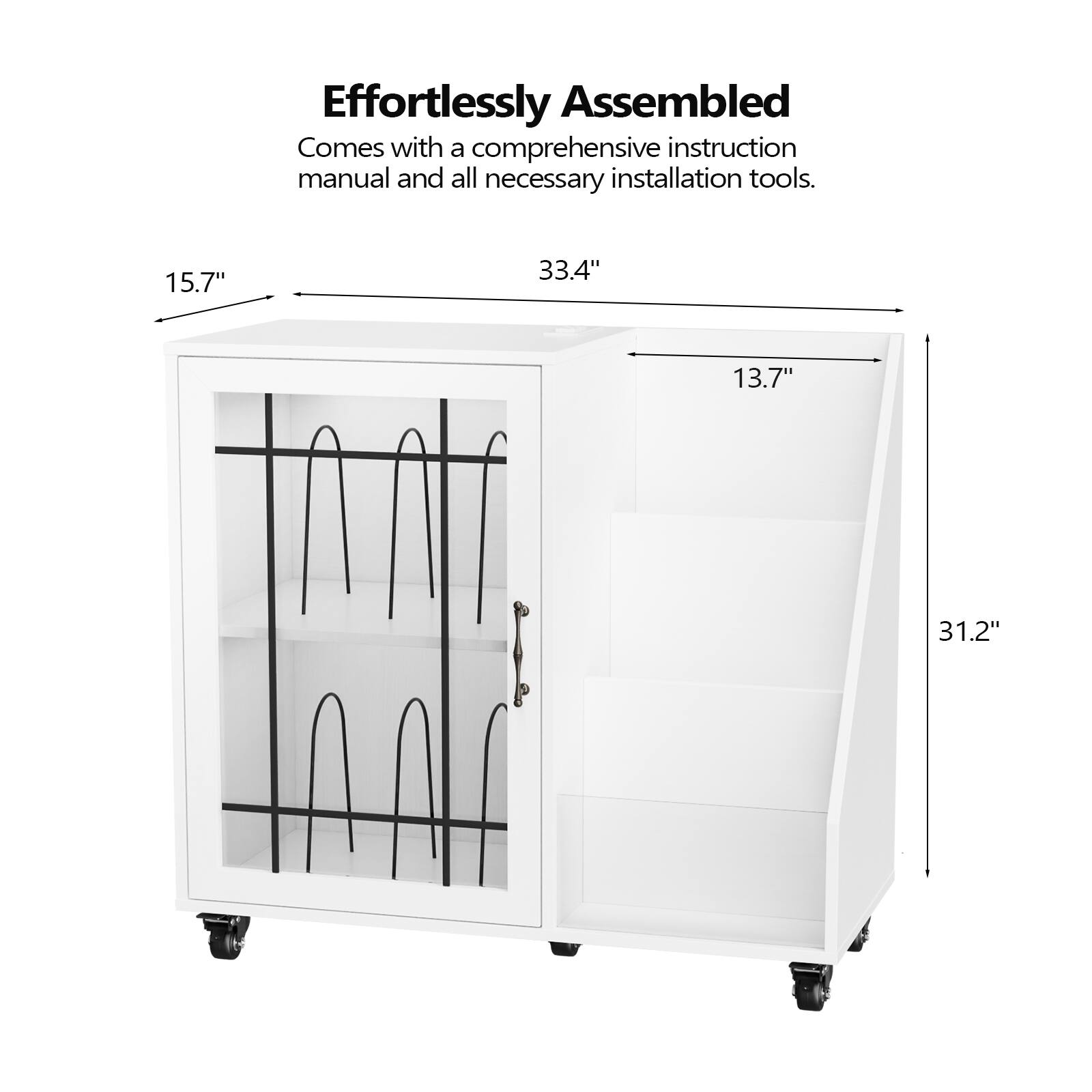Effortlessly Assembled  
Comes with a comprehensive instruction manual and all necessary installation tools.  

15.7"  
33.4"  
13.7"  
31.2"