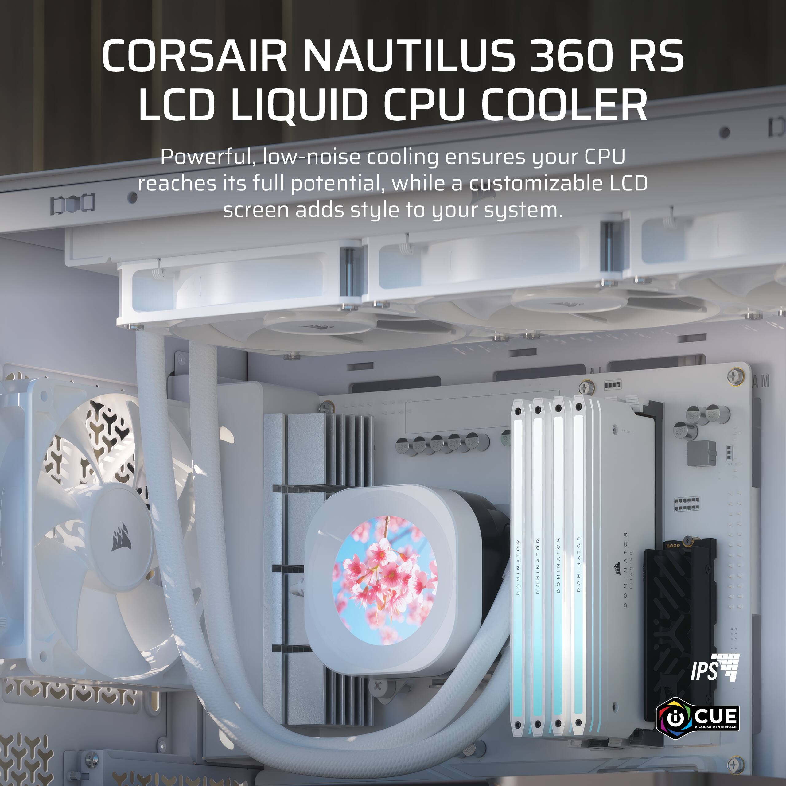 CORSAIR NAUTILUS 360 RS  
LCD LIQUID CPU COOLER  

Powerful, low-noise cooling ensures your CPU reaches its full potential, while a customizable LCD screen adds style to your system.  

IPS  
CUE  
CORSAIR  
AUGMENTED REALITY
