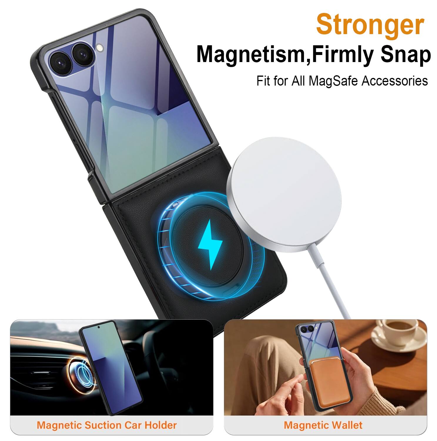 Stronger Magnetism, Firmly Snap Fit for All MagSafe Accessories

- Magnetic Suction Car Holder
- Magnetic Wallet