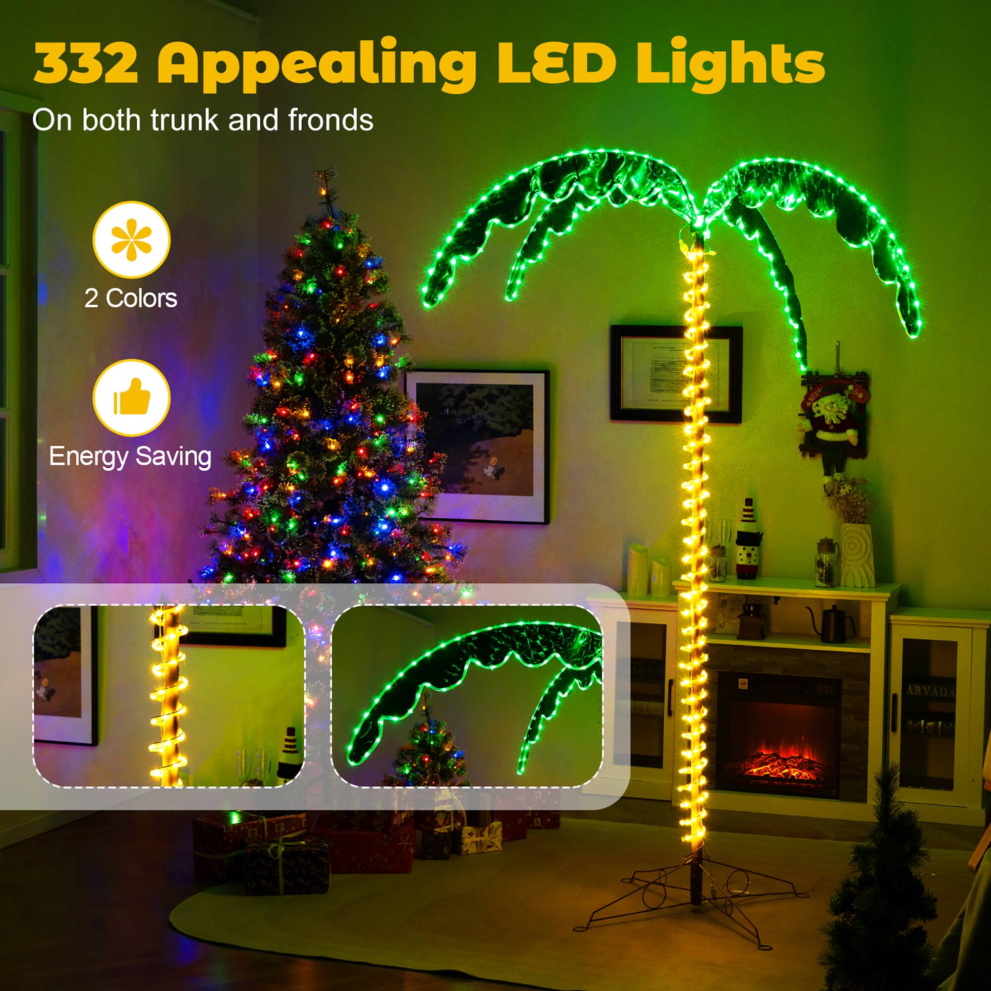 332 Appealing LED Lights  
On both trunk and fronds  

2 Colors  
Energy Saving