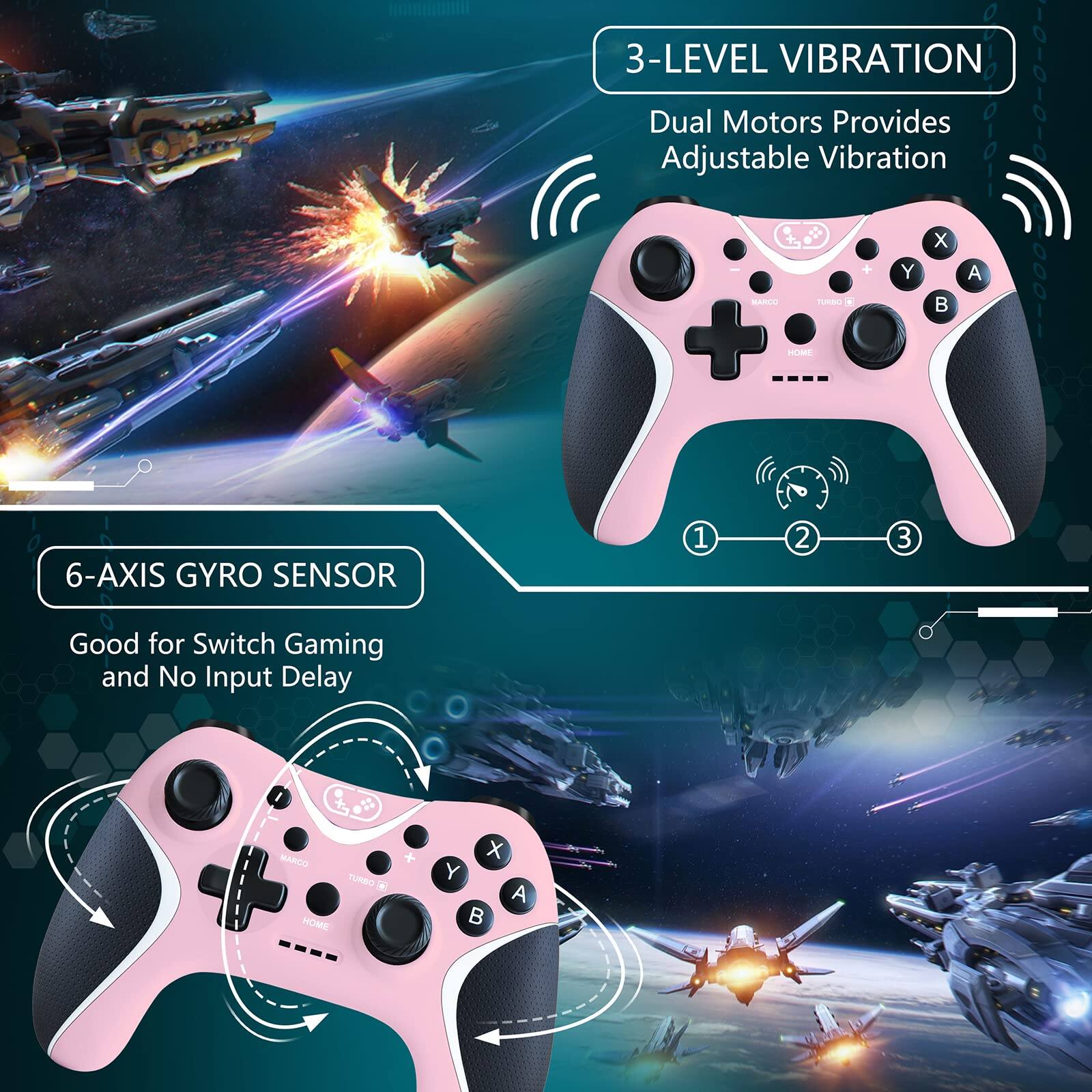 3-LEVEL VIBRATION  
Dual Motors Provides Adjustable Vibration  

6-AXIS GYRO SENSOR  
Good for Switch Gaming and No Input Delay  

MANDO TURBO  
HOME + X Y A B
