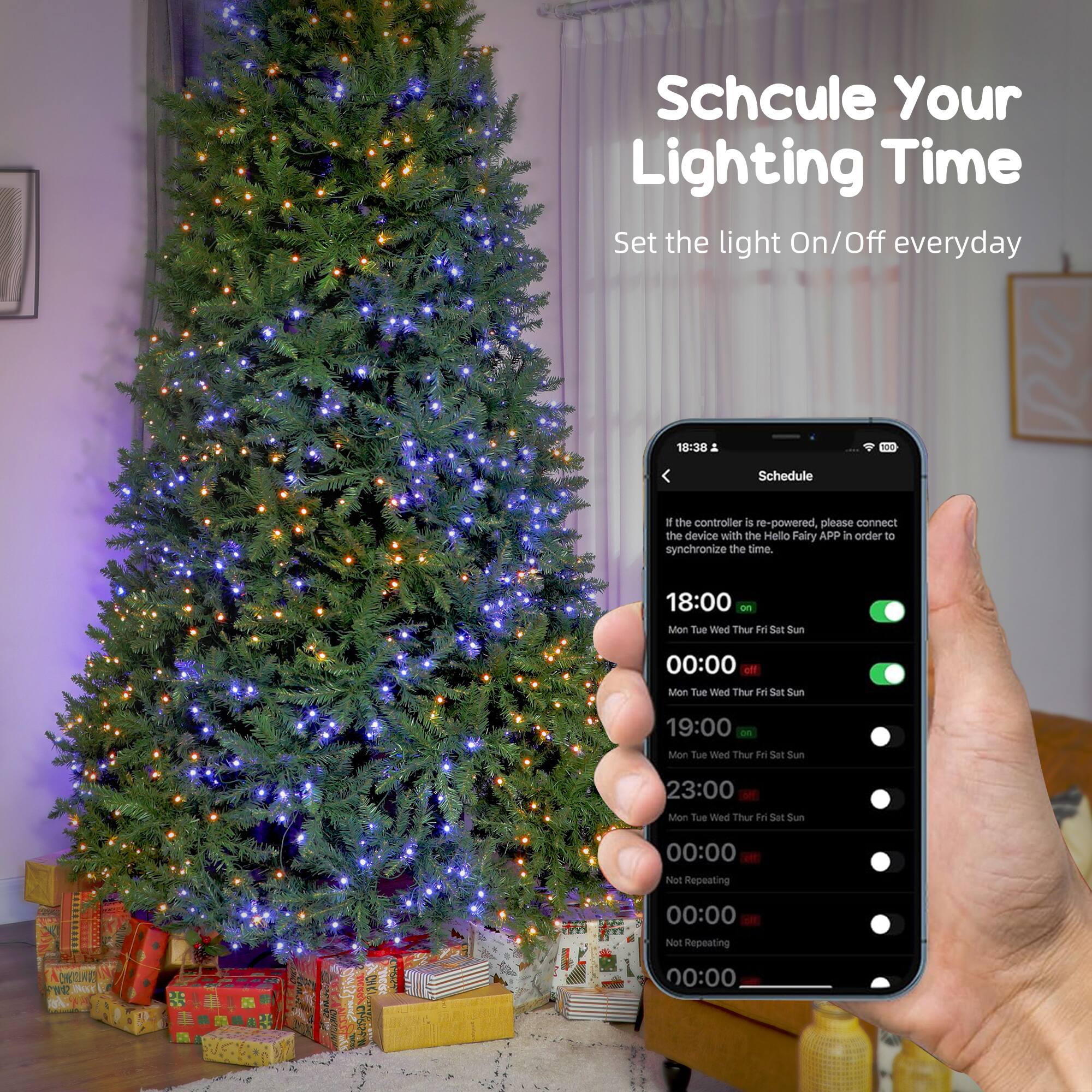 Schedule Your Lighting Time  
Set the light On/Off everyday  

If the controller is re-powered, please connect the device with the Helio Fairy APP in order to synchronize the time.  

18:00  
Mon Tue Wed Thu Fri Sat Sun  

00:00  
Mon Tue Wed Thu Fri Sat Sun  

19:00  
Mon Tue Wed Thu Fri Sat Sun  

23:00  
Mon Tue Wed Thu Fri Sat Sun  

00:00  
Not Repeating  

00:00  
Not Repeating  

00:00