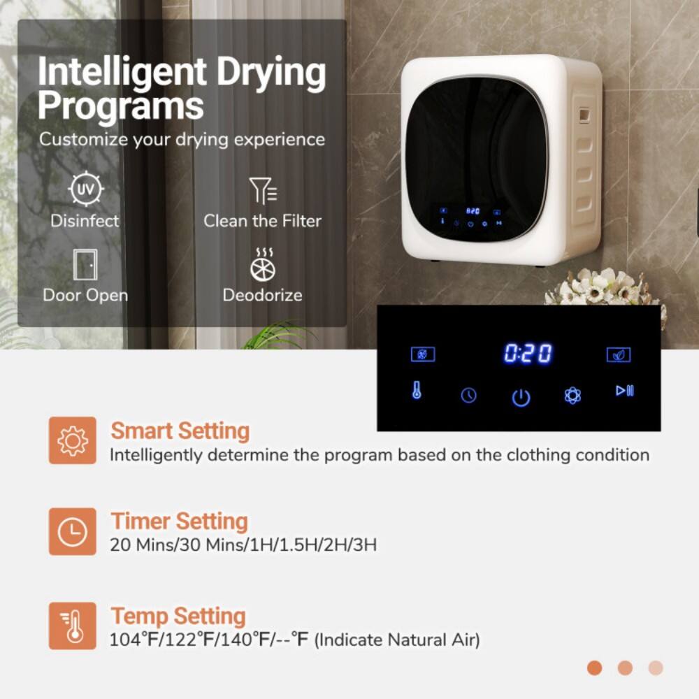 Intelligent Drying Programs  
Customize your drying experience  

- UV Disinfect  
- Clean the Filter  
- Door Open  
- Deodorize  

Smart Setting  
Intelligently determine the program based on the clothing condition  

Timer Setting  
20 Mins/30 Mins/1H/1.5H/2H/3H  

Temp Setting  
104°F/122°F/140°F/–°F (Indicate Natural Air)