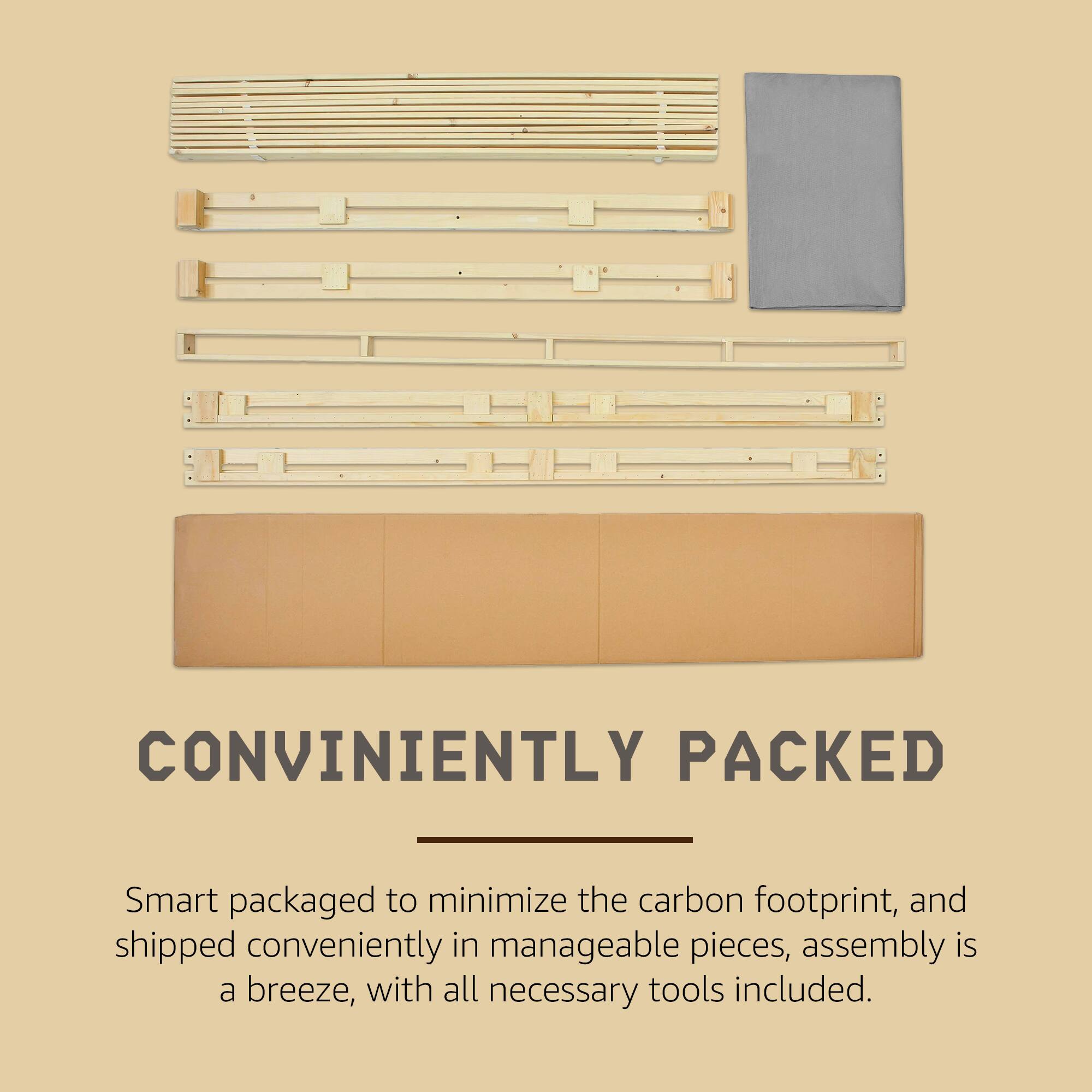 CONVENIENTLY PACKED

Smart packaged to minimize the carbon footprint, and shipped conveniently in manageable pieces, assembly is a breeze, with all necessary tools included.
