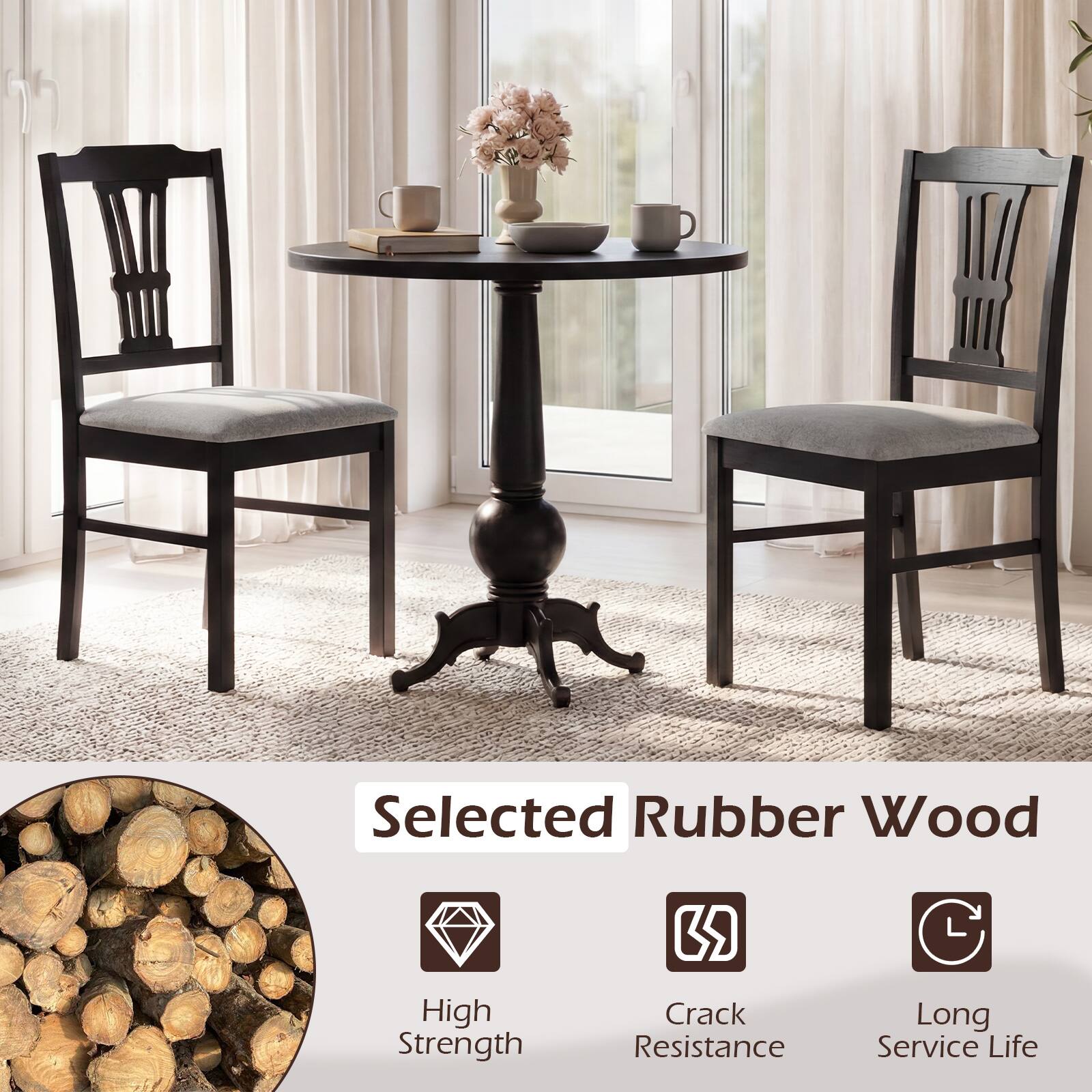 Selected Rubber Wood  
High Strength  
Crack Resistance  
Long Service Life