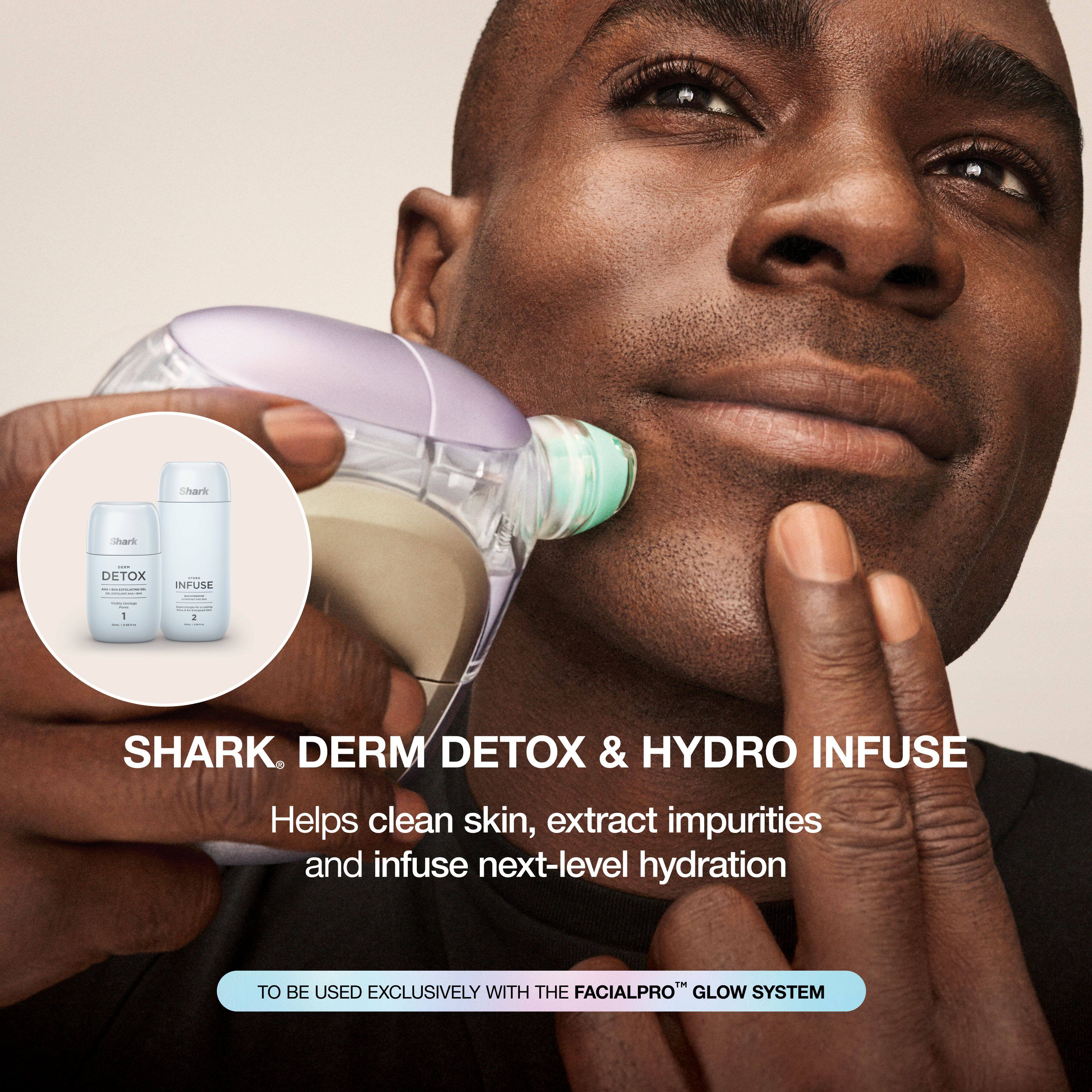 SHARK. DERM DETOX & HYDRO INFUSE

Helps clean skin, extract impurities and infuse next-level hydration

TO BE USED EXCLUSIVELY WITH THE FACIALPRO™ GLOW SYSTEM