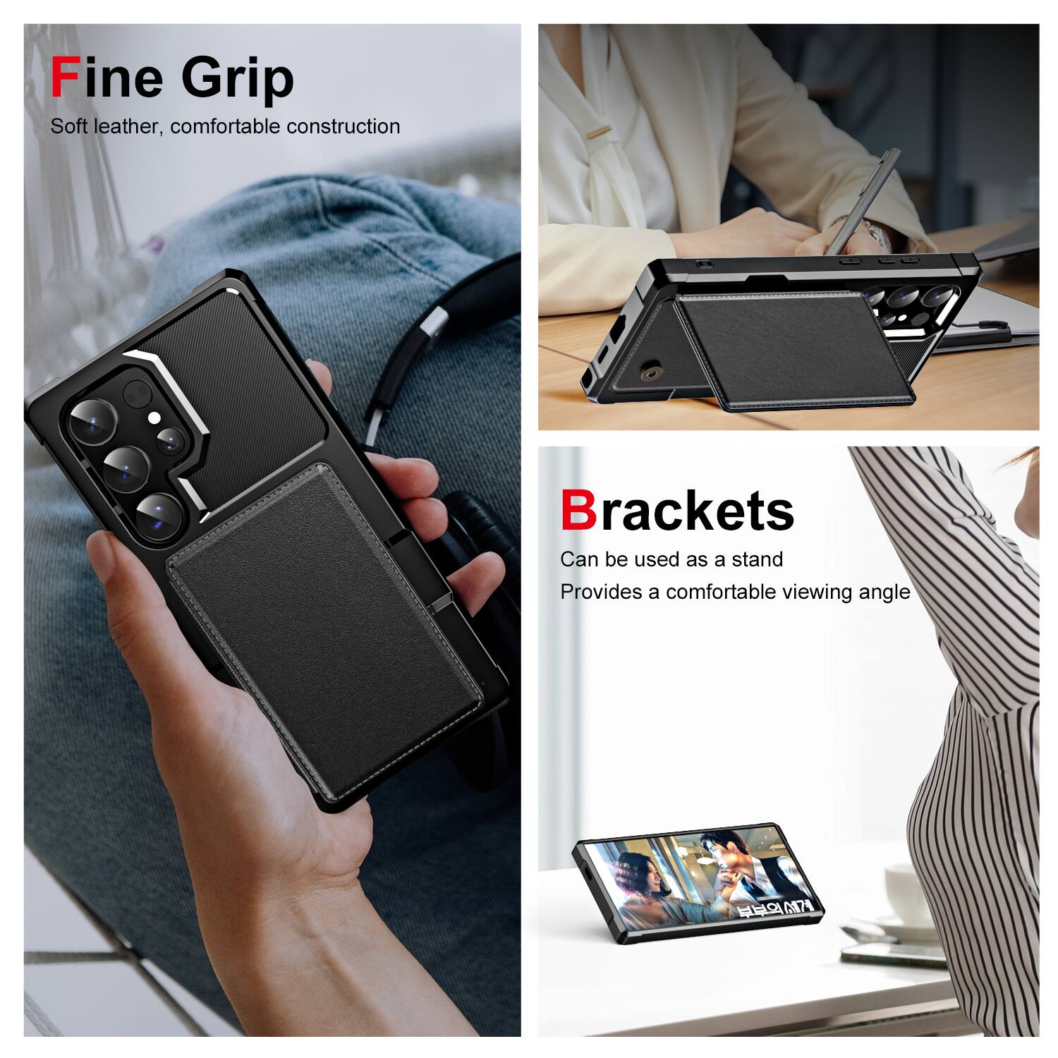 Fine Grip  
Soft leather, comfortable construction

Brackets  
Can be used as a stand  
Provides a comfortable viewing angle