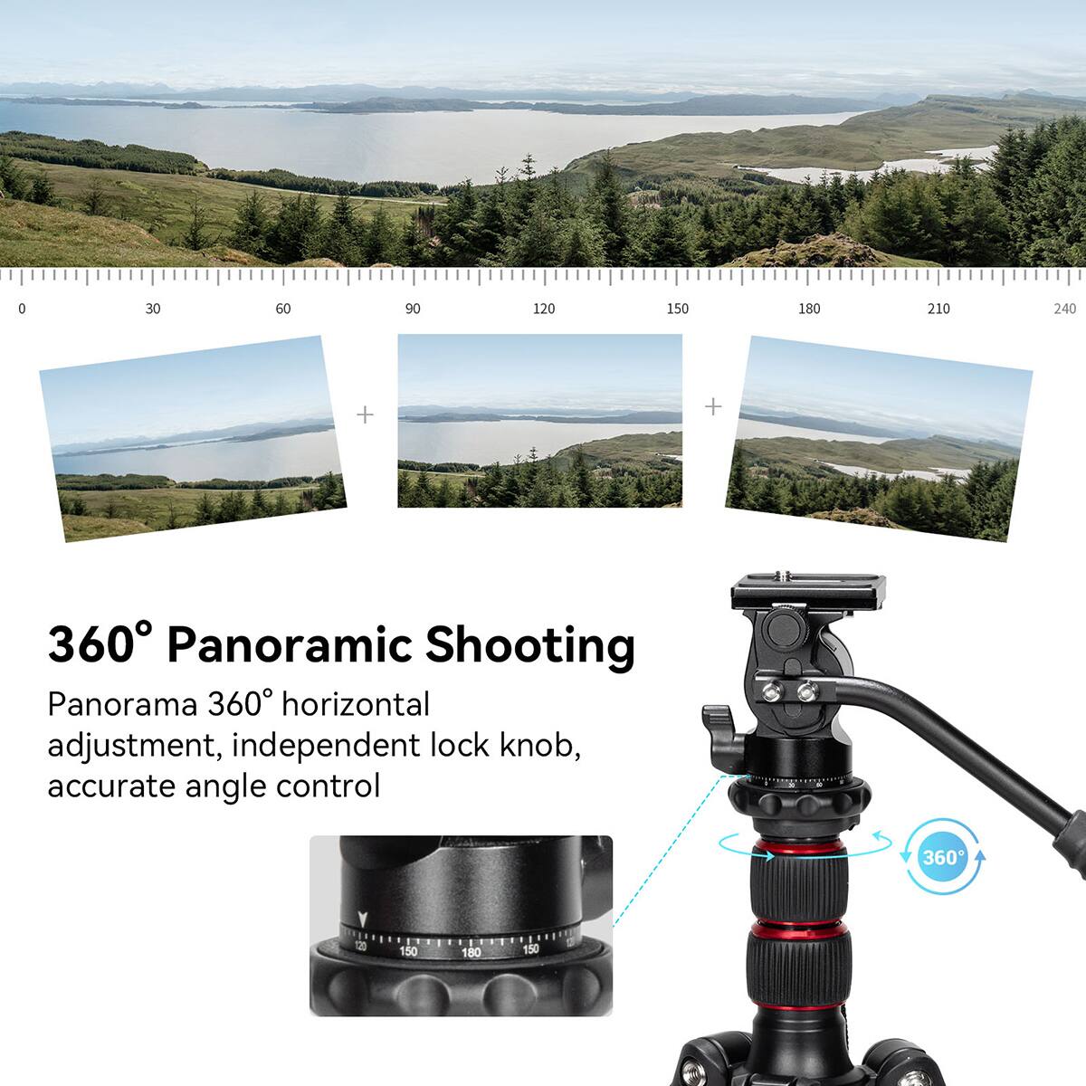 0 30 60 90 120 150 180 210 240 + + 360

Panoramic Shooting

Panorama 360 horizontal adjustment, independent lock knob, accurate angle control

360° Panoramic Shooting

Panorama 360° horizontal adjustment, independent lock knob, accurate angle control