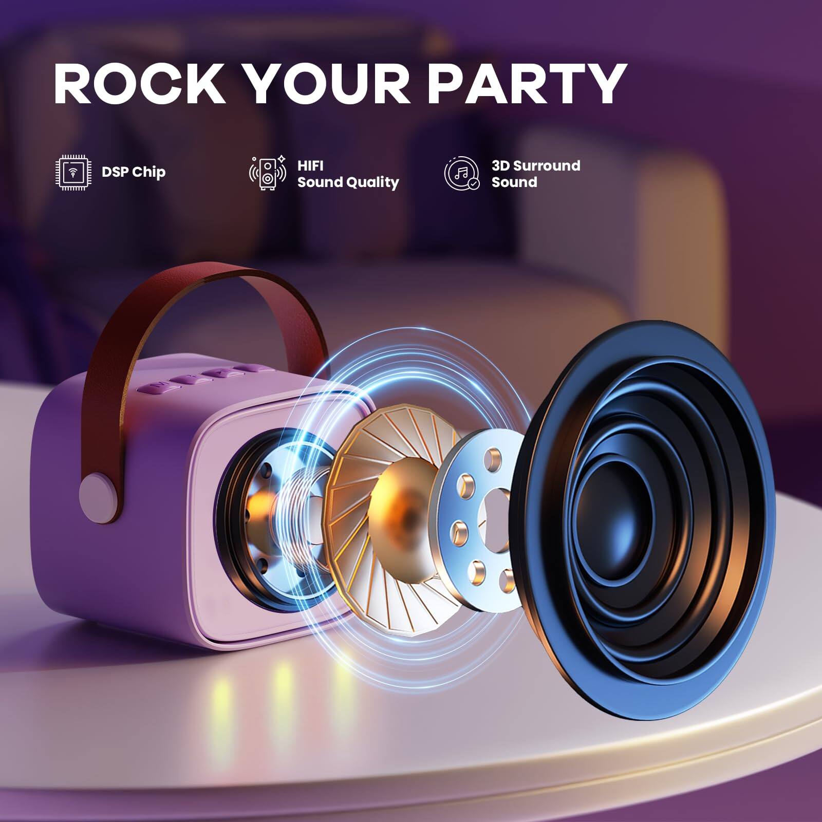 ROCK YOUR PARTY

- DSP Chip
- HiFi Sound Quality
- 3D Surround Sound