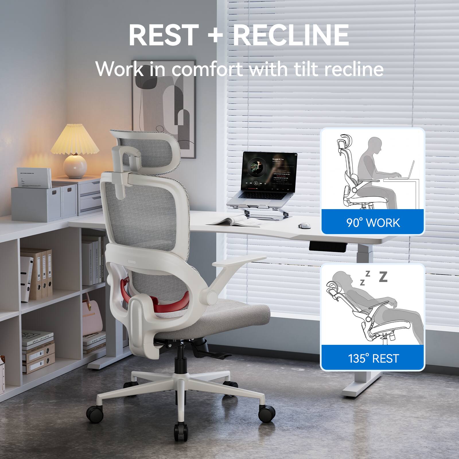 REST + RECLINE  
Work in comfort with tilt recline:  
90° WORK  
135° REST