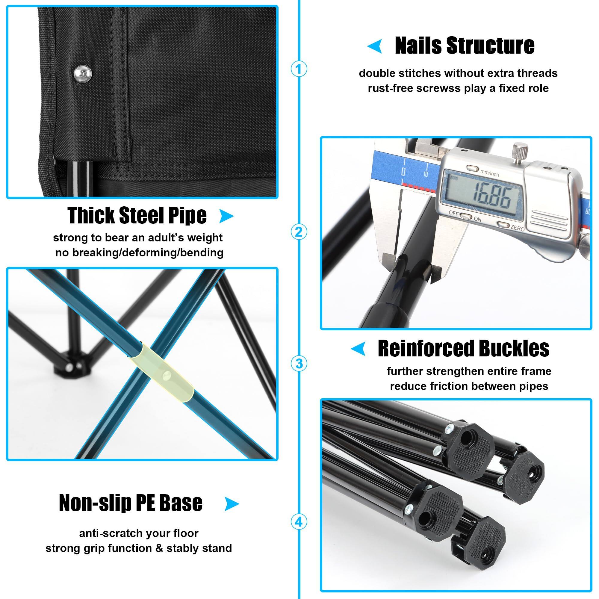 1. **Nails Structure**  
   double stitches without extra threads  
   rust-free screws play a fixed role  

2. **Thick Steel Pipe**  
   strong to bear an adult's weight  
   no breaking/deforming/bending  

3. **Reinforced Buckles**  
   further strengthen entire frame  
   reduce friction between pipes  

4. **Non-slip PE Base**  
   anti-scratch your floor  
   strong grip function & stably stand