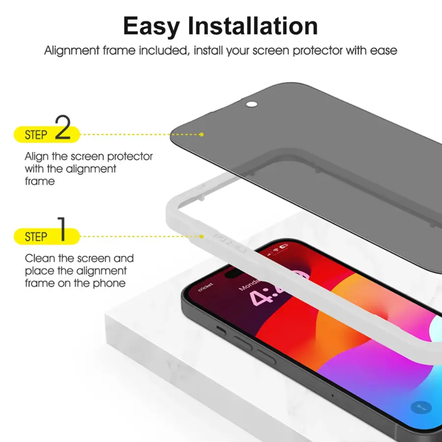 Easy Installation: Alignment frame included, install your screen protector with ease.

Step 1: Clean the screen and place the alignment frame on the phone.
Step 2: Align the screen protector with the alignment frame.