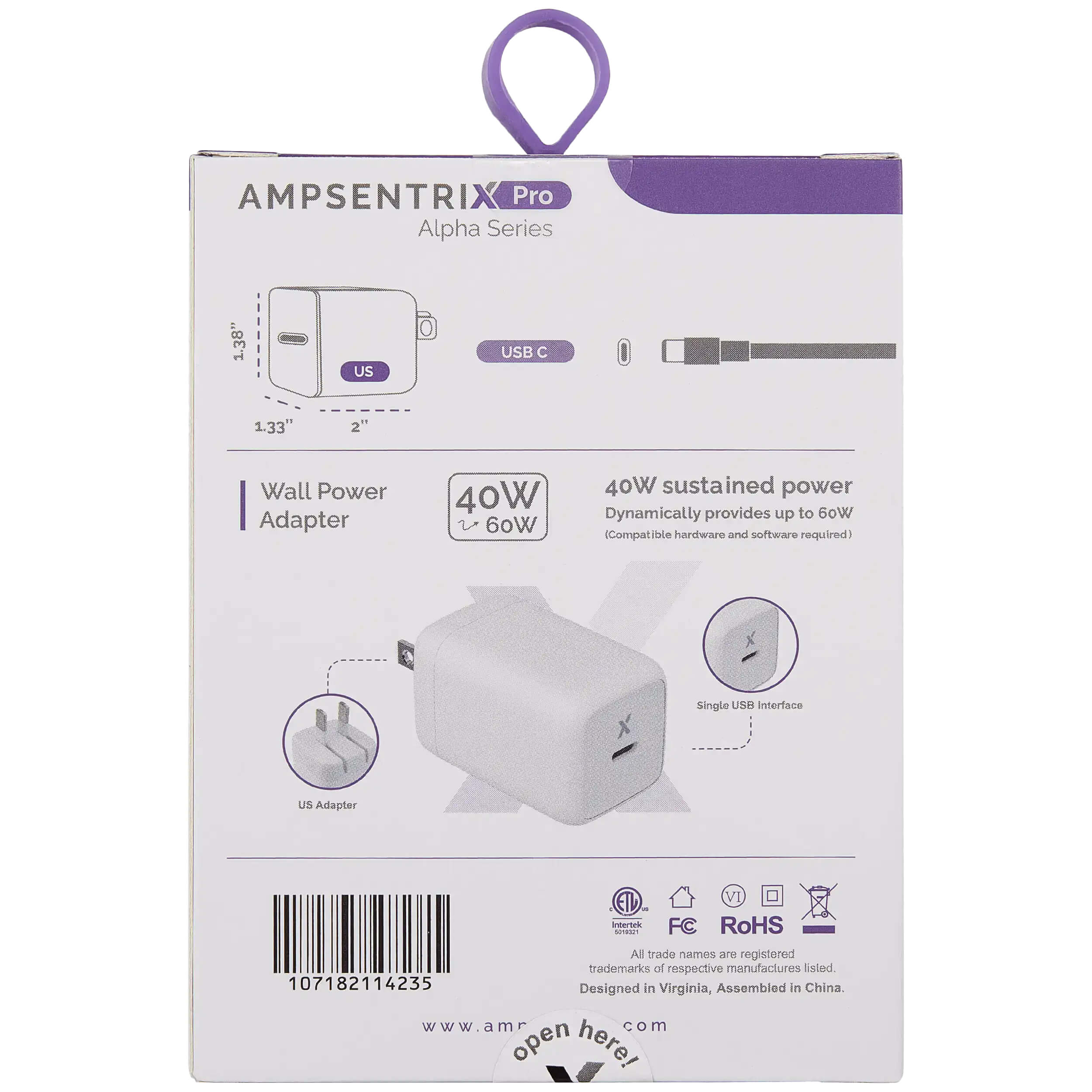 AMPSENTRIX Pro Alpha Series 138" US USB C 1.33" 2" Wall Power Adapter 40W 60W 40W sustained power Dynamically provides up to 60W (Compatible hardware and software required) Single USM Interface US Adapter ETL VI intertek FC RoHS CM. All trade names are registered trademarks of respective manufacturers. Designed in Virginia, Assembled in China. www.amr.com open here!