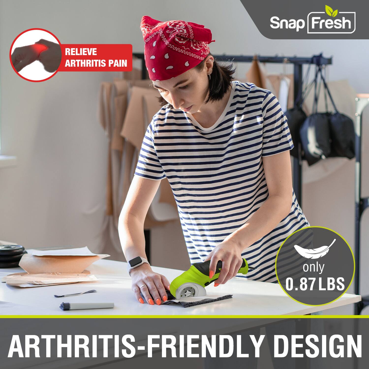 RELIEVE ARTHRITIS PAIN

Snap Fresh

only 0.87 LBS

ARTHRITIS-FRIENDLY DESIGN