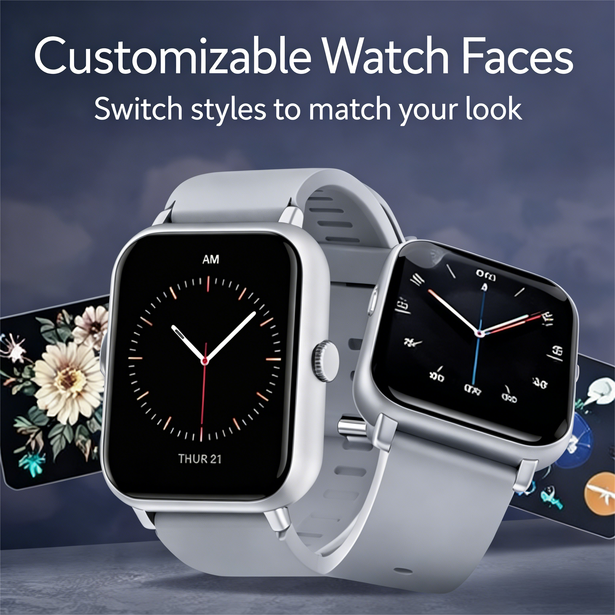 Customizable Watch Faces  
Switch styles to match your look  

AM  
THUR 21