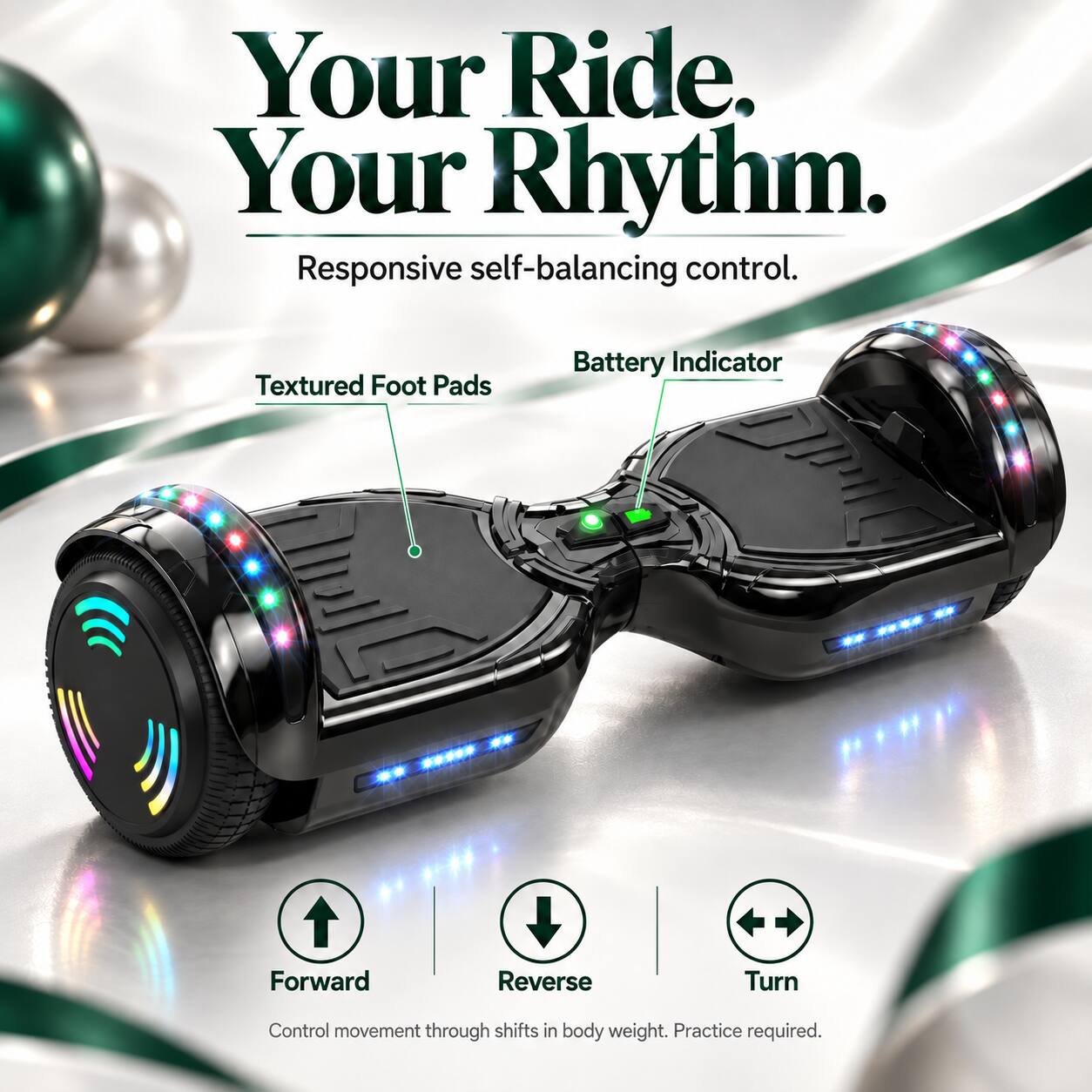 Your Ride. Your Rhythm.  
Responsive self-balancing control.  

Battery Indicator  
Textured Foot Pads  

Forward  
Reverse  
Turn  

Control movement through shifts in body weight. Practice required.