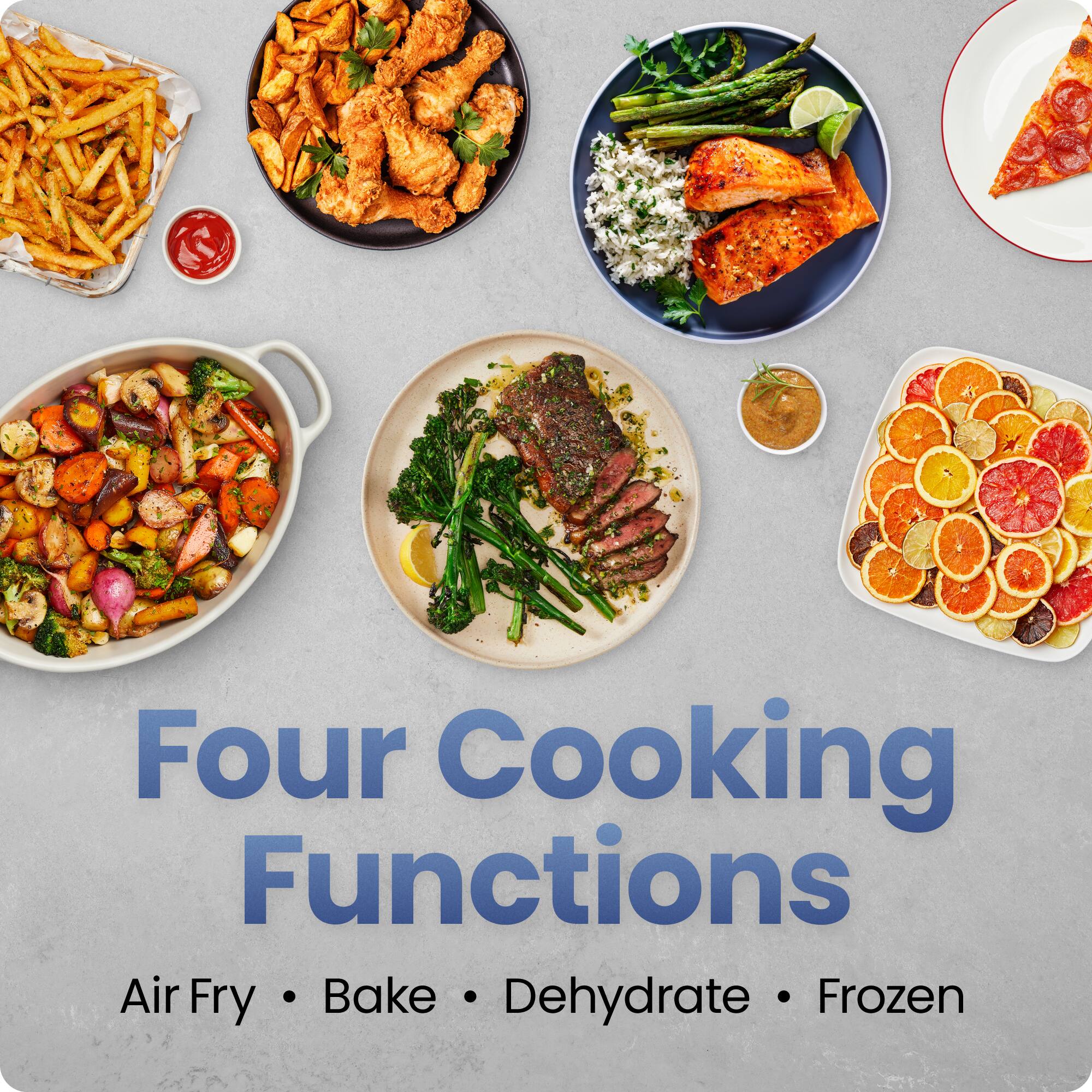 Four Cooking Functions  
Air Fry • Bake • Dehydrate • Frozen