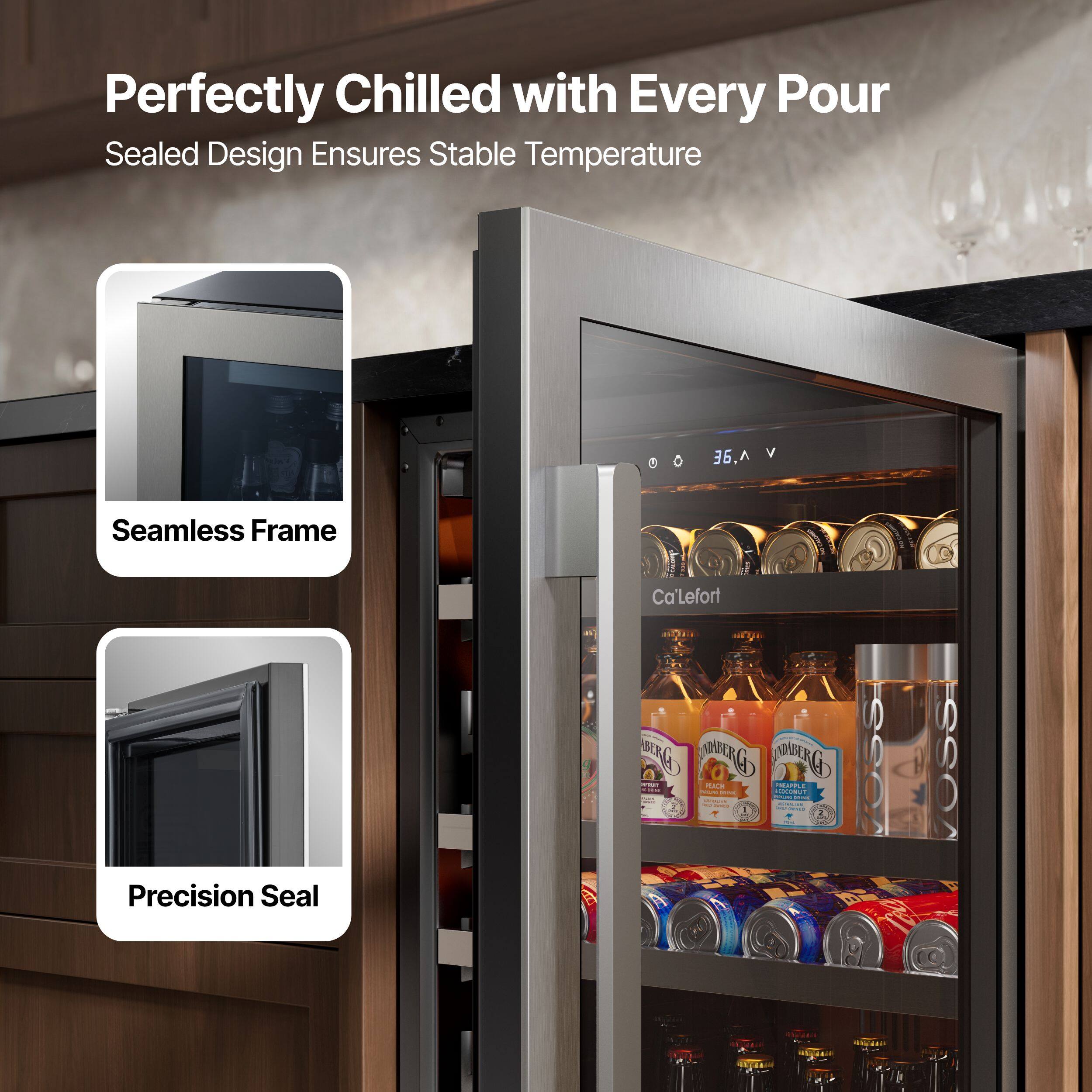Perfectly Chilled with Every Pour  
Sealed Design Ensures Stable Temperature  

Seamless Frame  
Precision Seal  

Ca'Lefort
