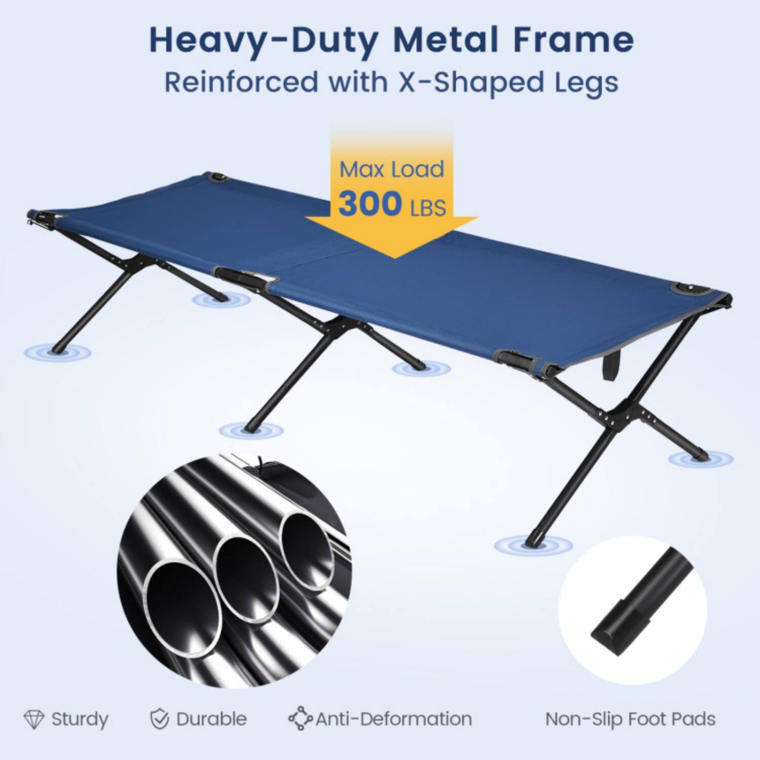 Heavy-Duty Metal Frame Reinforced with X-Shaped Legs  
Max Load 300 LBS  
Sturdy Durable Anti-Deformation Non-Slip Foot Pads