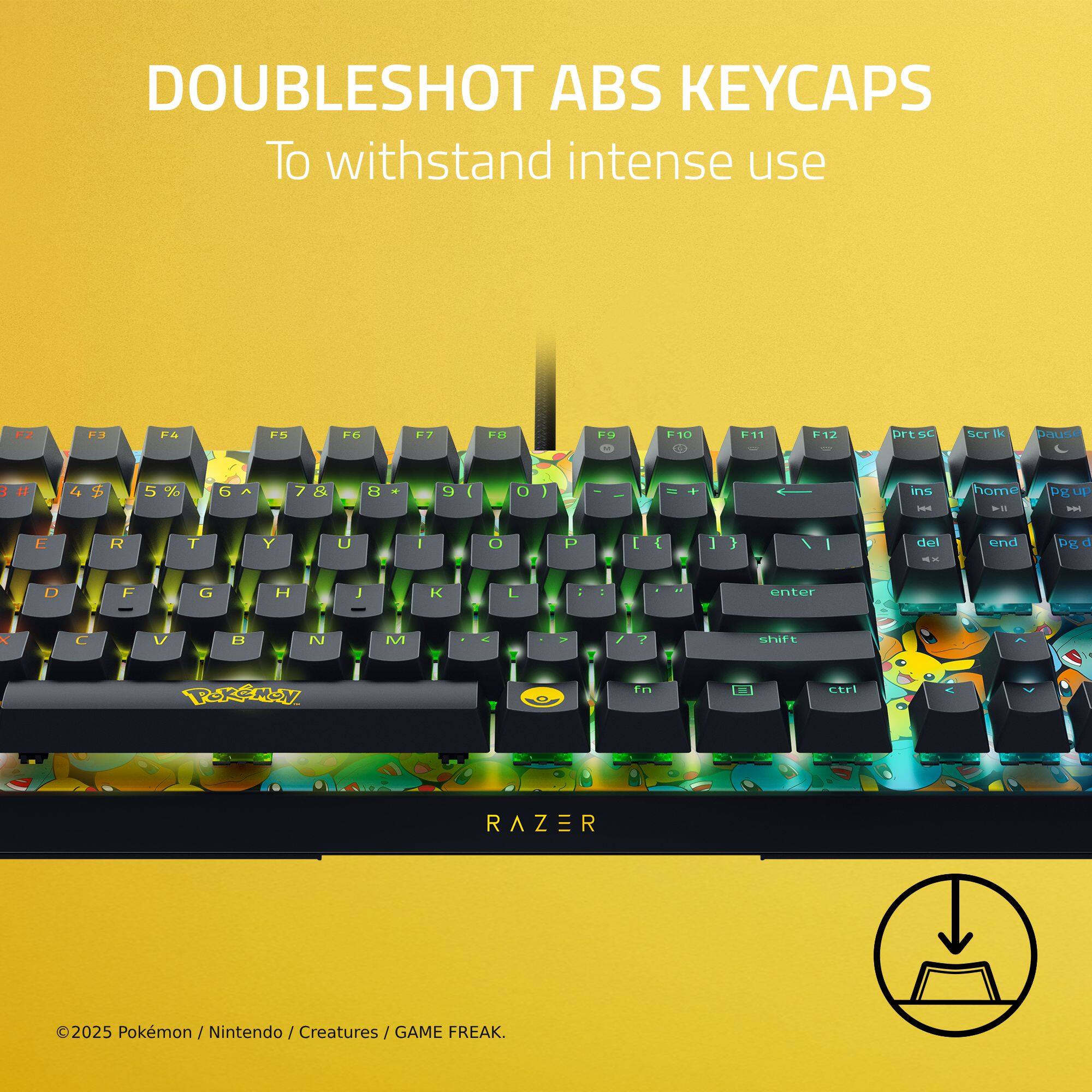 DOUBLESHOT ABS KEYCAPS To withstand intense use

F1 F2 F3 F4 F5 F6 F7 F8 F9 F10 F11 F12 DT SC SCr Ik pause 1 2 3 4 $ 5%% 6 7 & 8 9 ( 0 ) - = F ins ES nome - - DgUP - R 1 Y U I O P { ] } del A end Pg d D F G H J K L : " enter K C V B N M -- / shift POXSMON in ctri RAZER 2025 Pokemon / Nintendo / Creatures / GAME FREAK.
